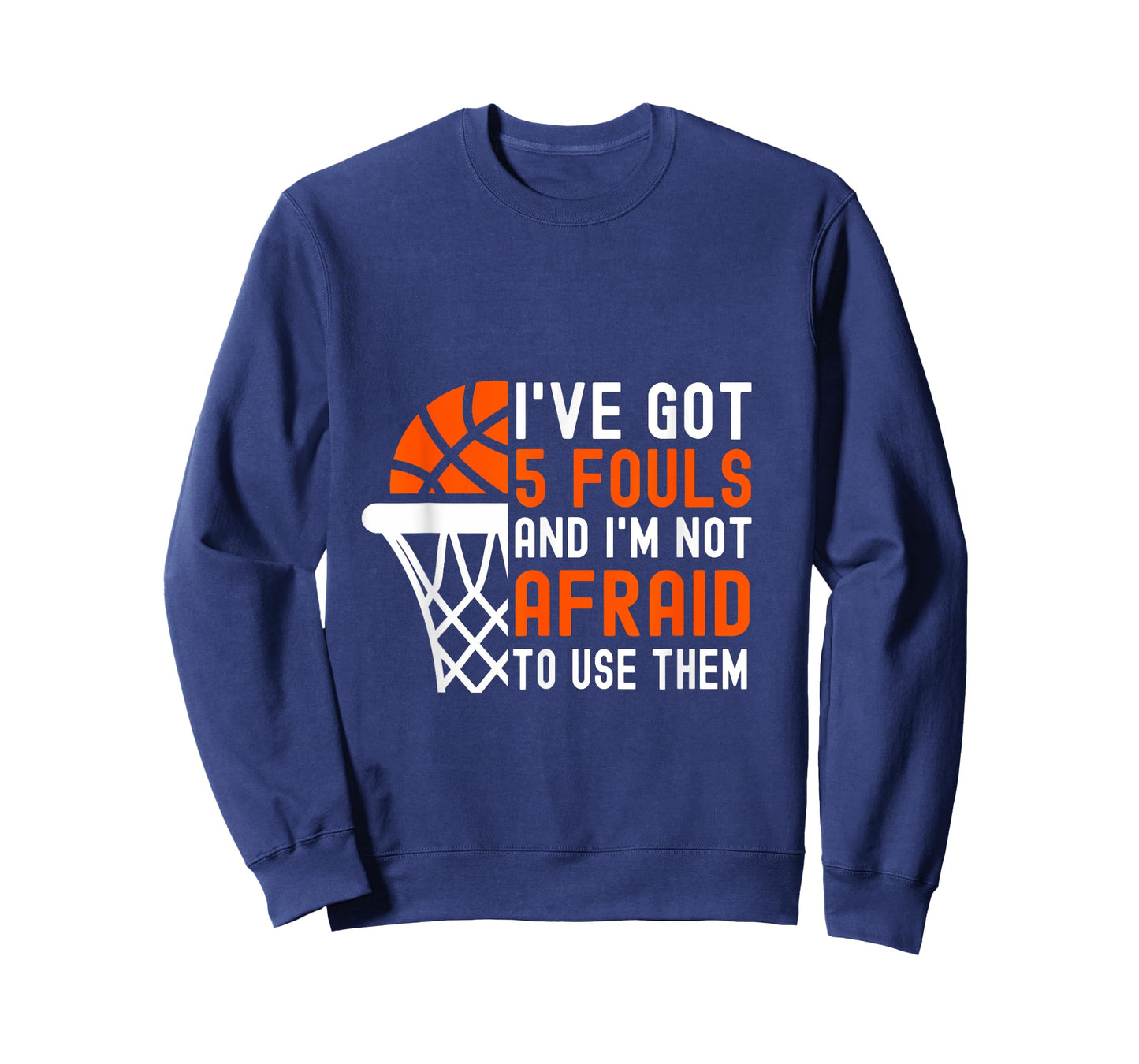 I’ve Got 5 Fouls And I’m Not Afraid To Use Them Basketball T-Shirt