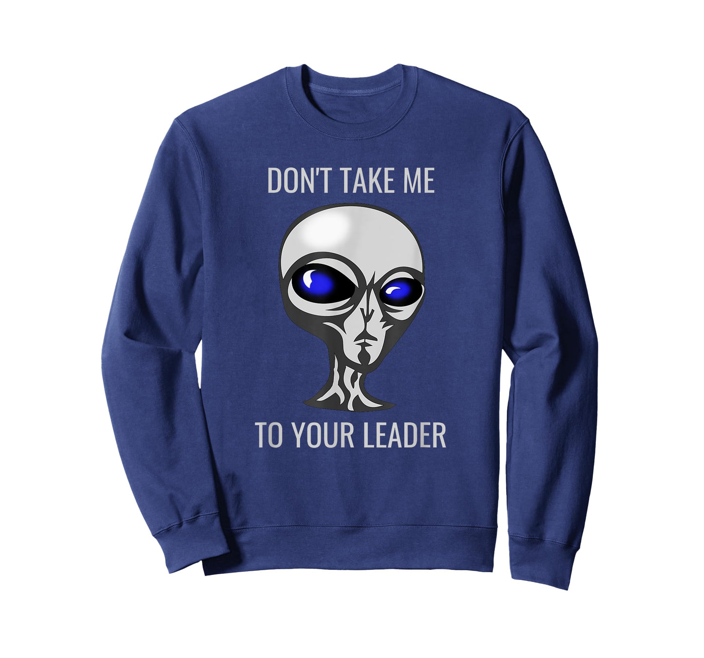 Don't Take Me To Your Leader Funny Alien T-Shirt
