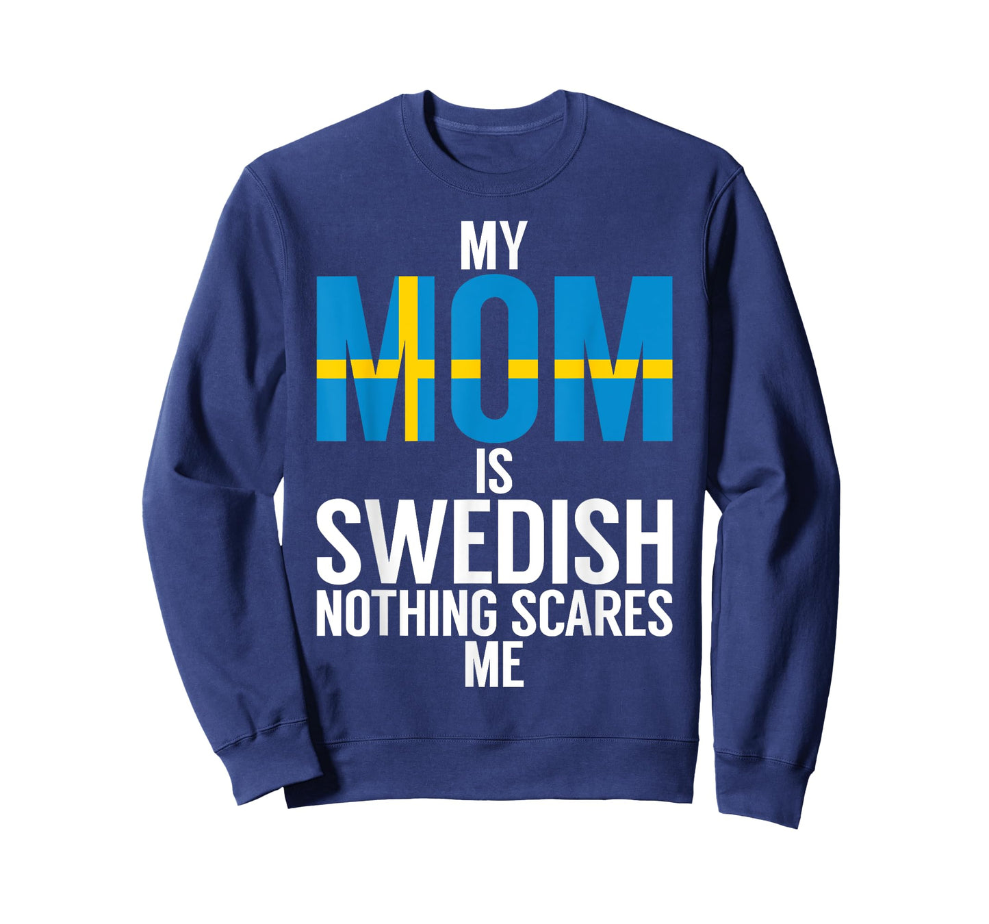 My Mom is swedish nothing scares me Sweden T-Shirt