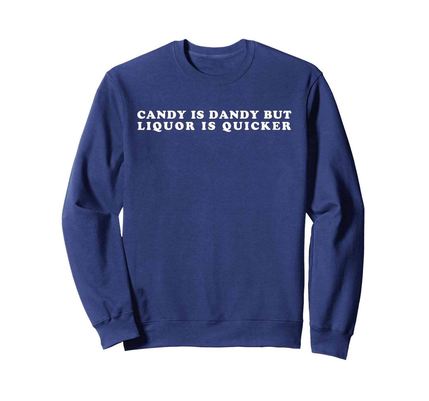 Candy Is Dandy But Liquor Is Quicker T-Shirt T-Shirt