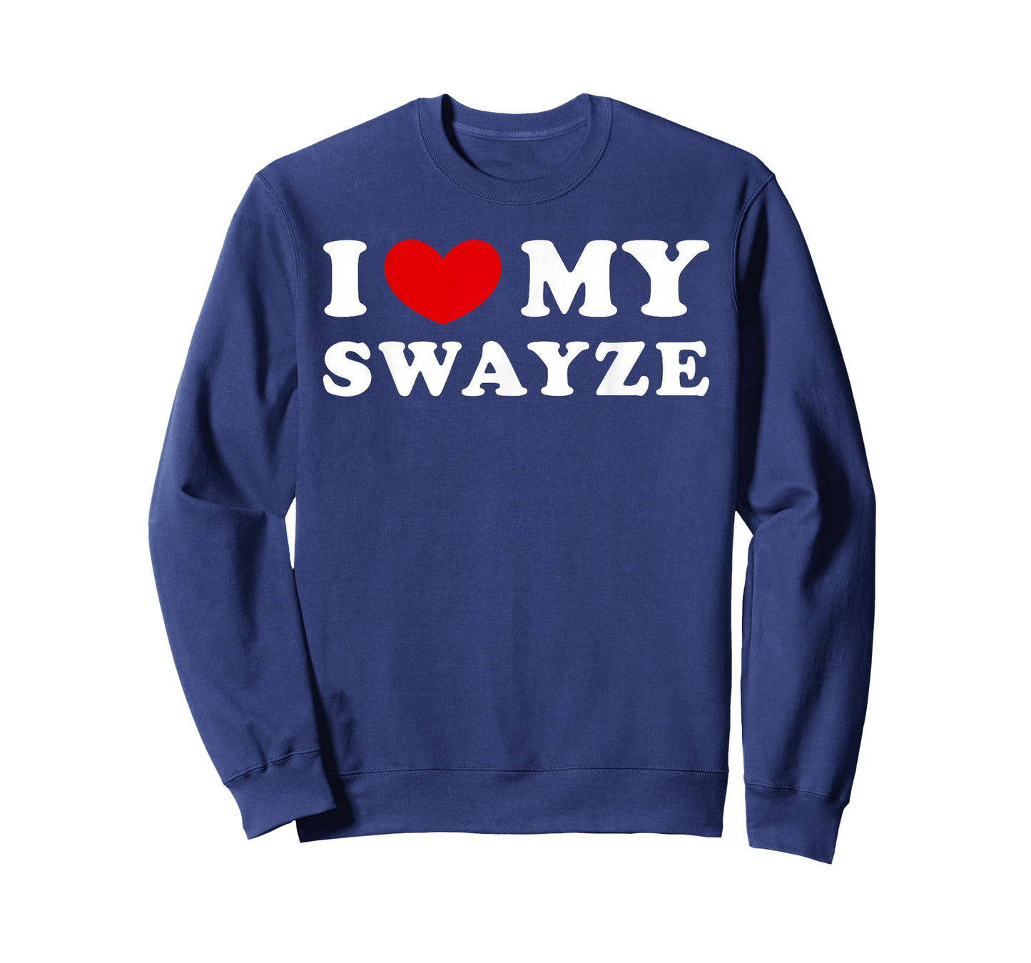 I Love My Swayze, I Love My Swayze T-Shirt