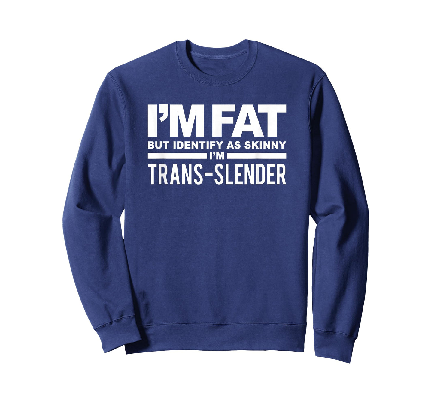 I'm Fat But Identify As Skinny I'm Trans-Slender T-Shirt