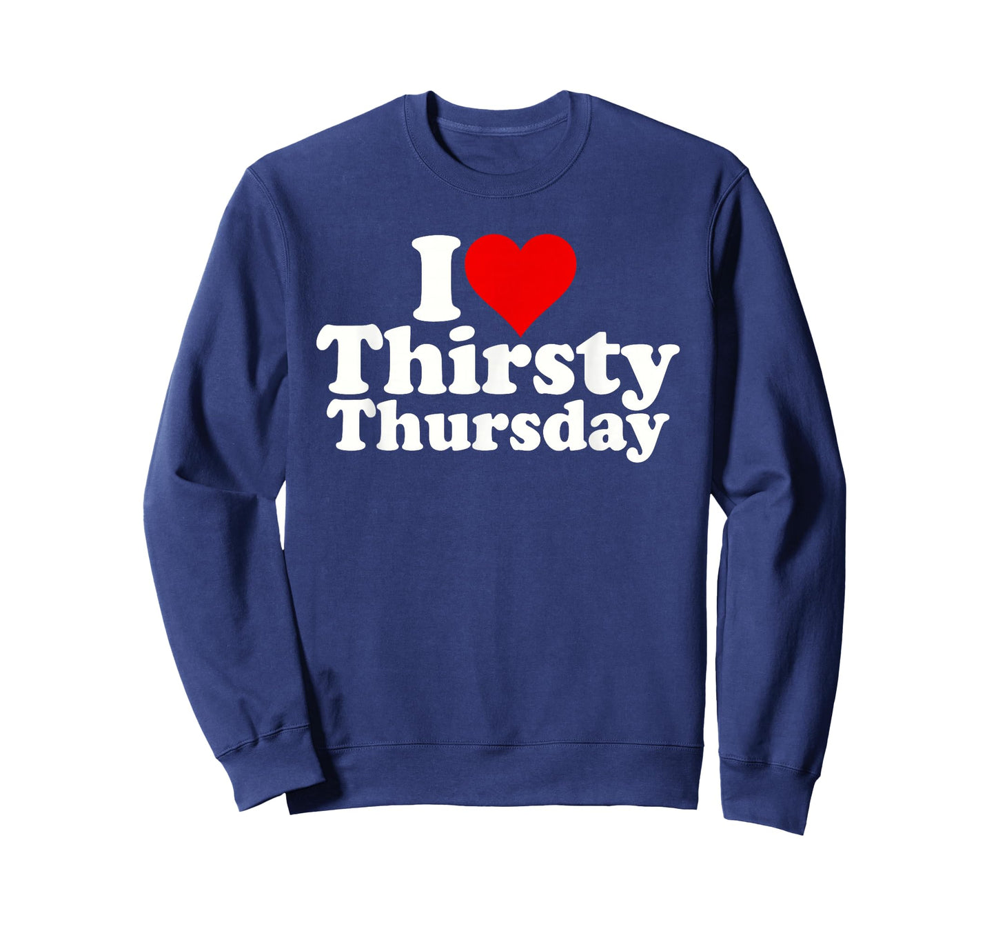 I LOVE HEART THIRSTY THURSDAY T-Shirt
