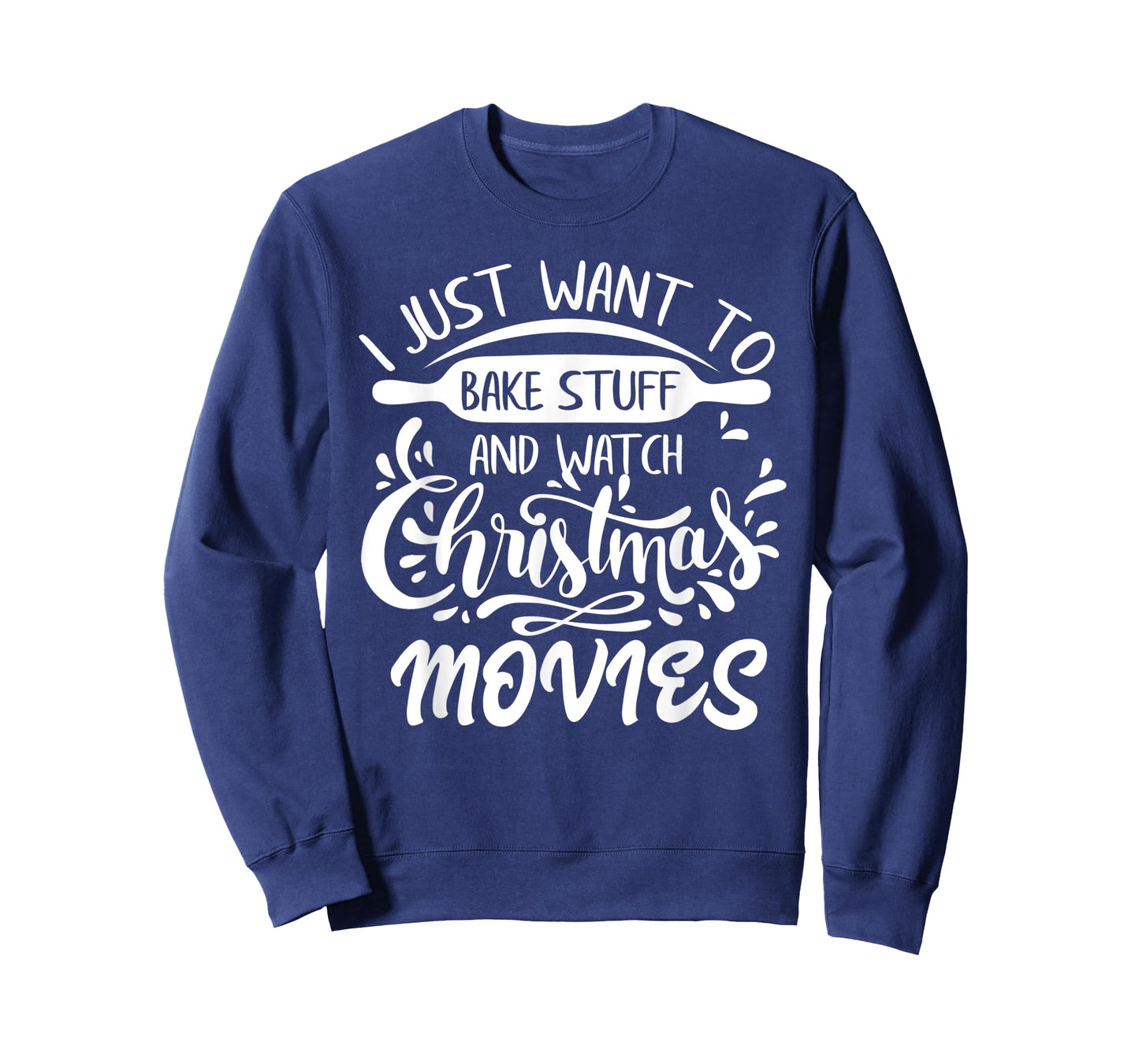 I Just Want to Bake Stuff and Watch Christmas Movies T-Shirt