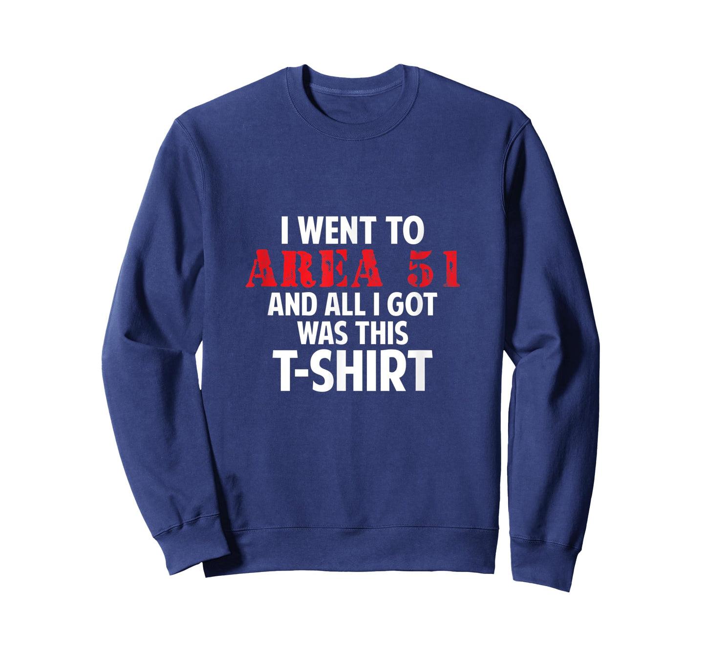 I went to Area 51 and all I got was this T-Shirt Gift T-Shirt