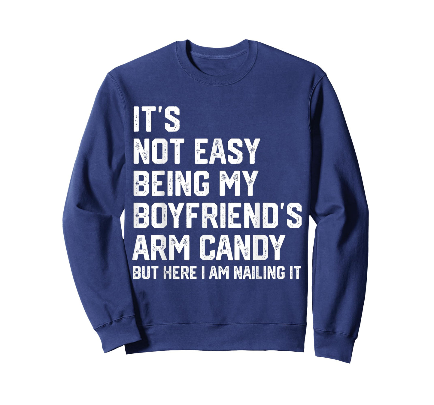 It's Not Easy Being My Boyfriend's ARM Candy But Here I Am T-Shirt