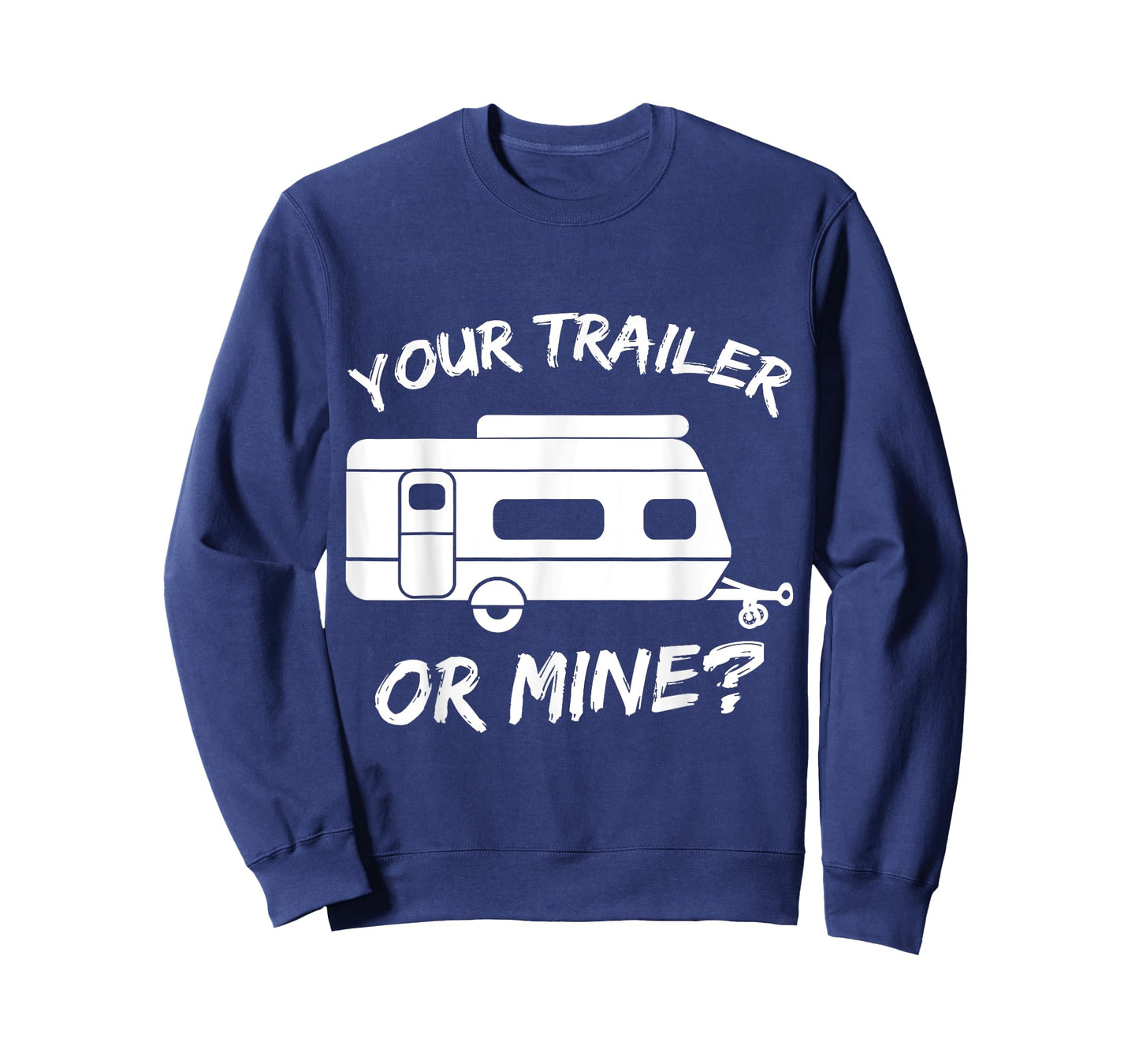 Your Trailer Or Mine Tee | Mobile Home Shirt | RV Tee T-Shirt