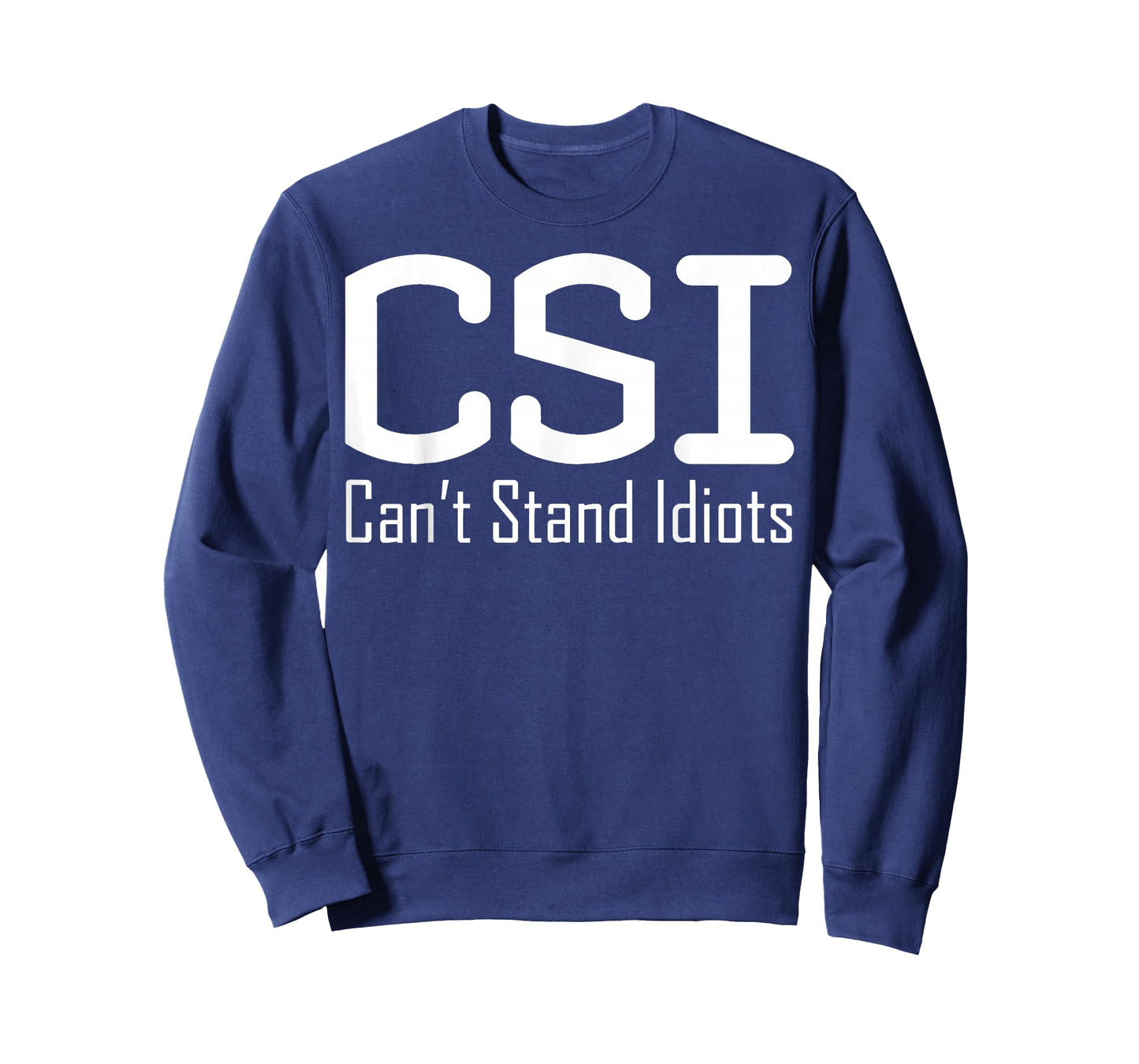 CSI Can't Stand Idiots T-Shirt T-Shirt