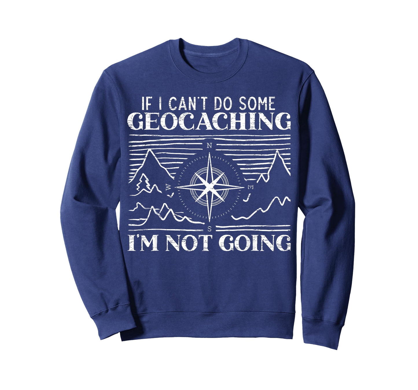 If I Can't Do Some Geocaching I'm Not Coming Geocacher T-Shirt