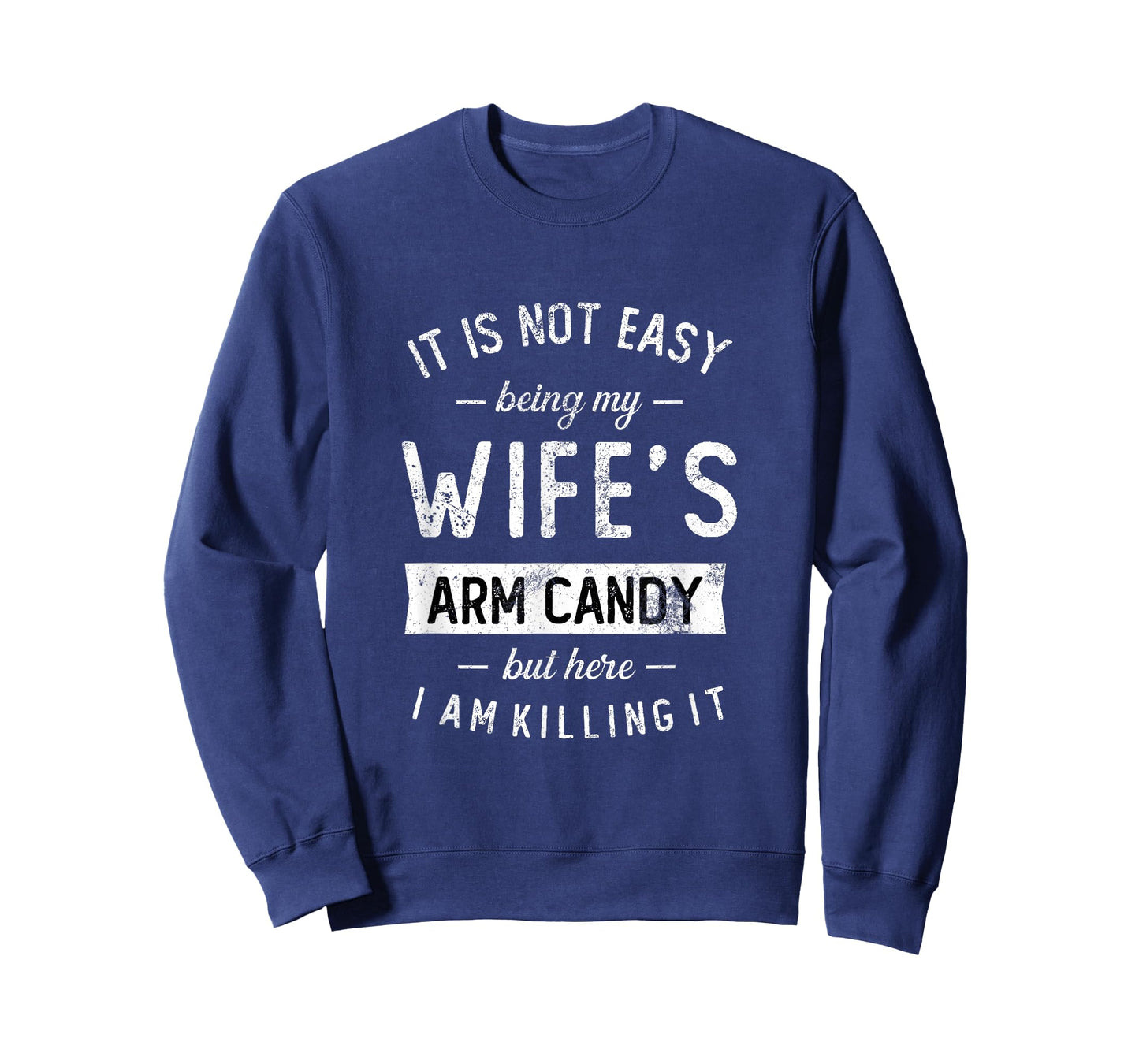 Mens Not Easy Being My Wife's Arm Candy But Here I Am Nailing it T-Shirt