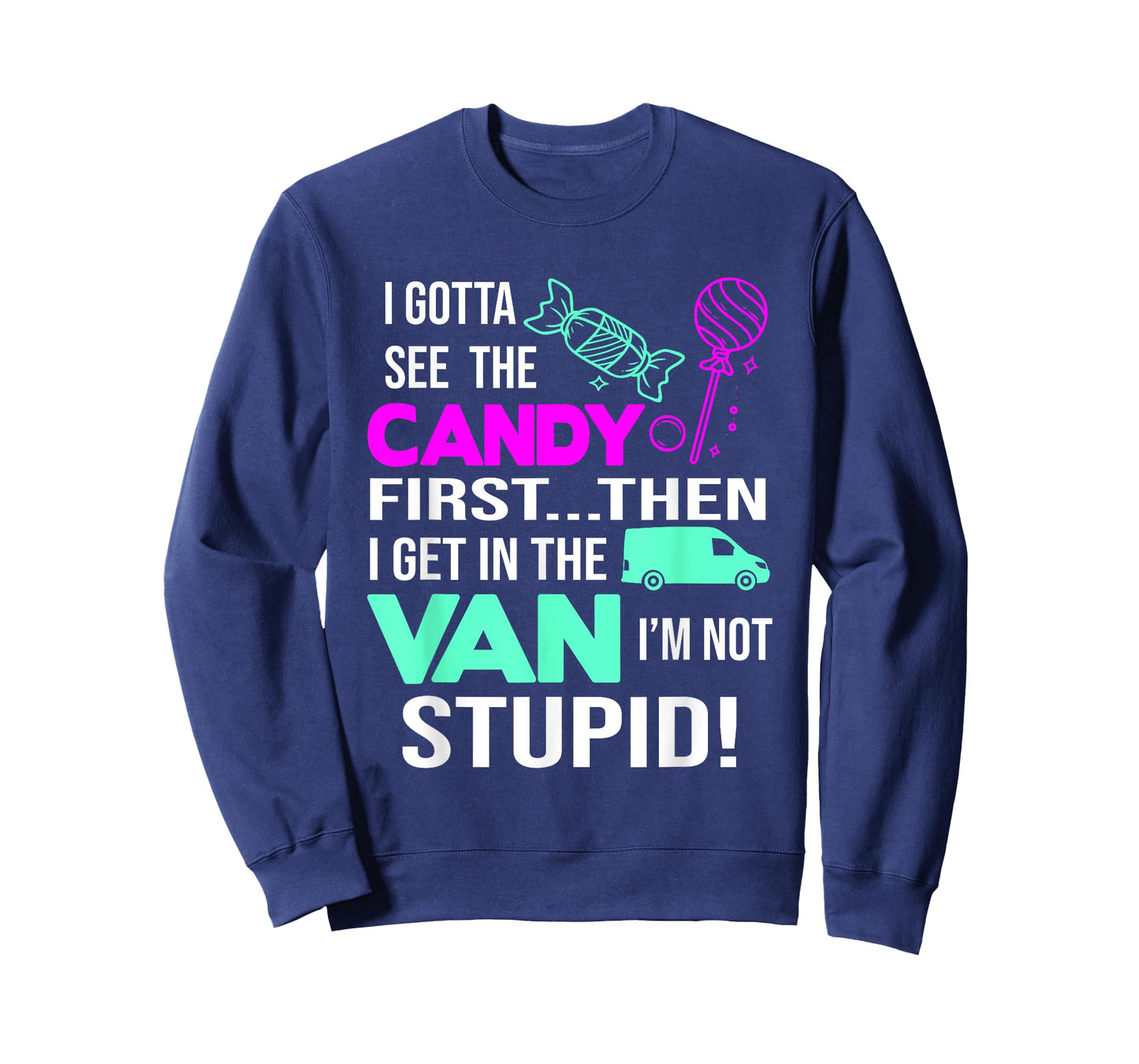 I Gotta See The Candy First Then I Get In The Van T-Shirt