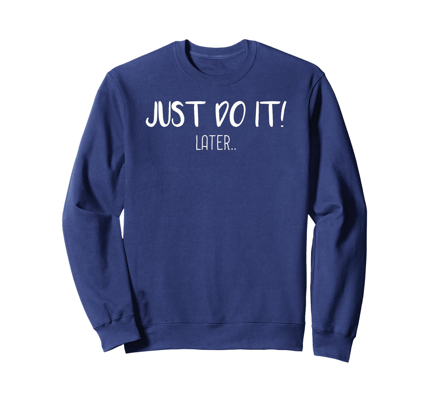 Just do it Later T-Shirt Funny Sarcastic Tee Gift Idea T-Shirt