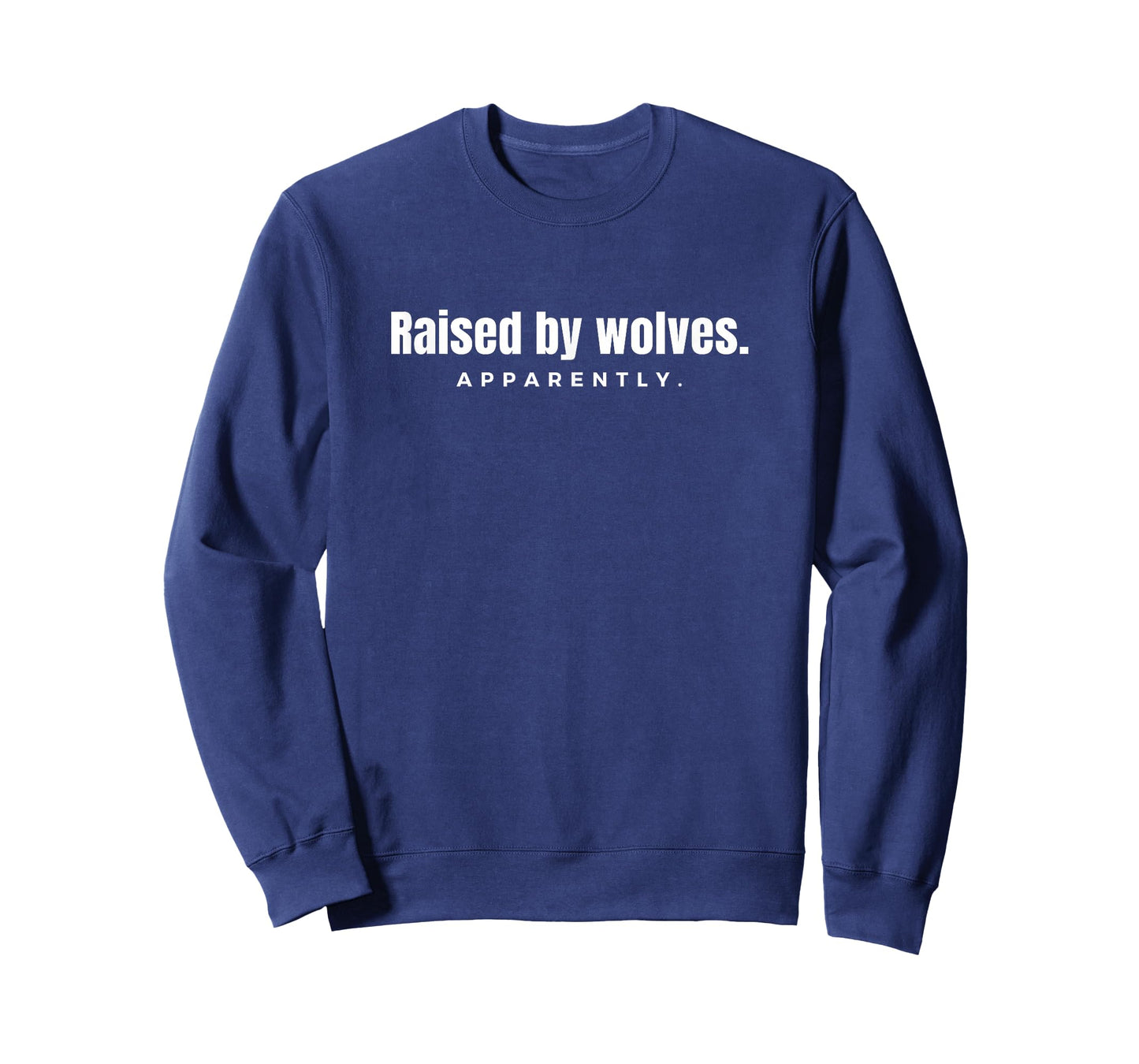 Raised by wolves. Apparently. - novelty funny tshirt t-shirt T-Shirt