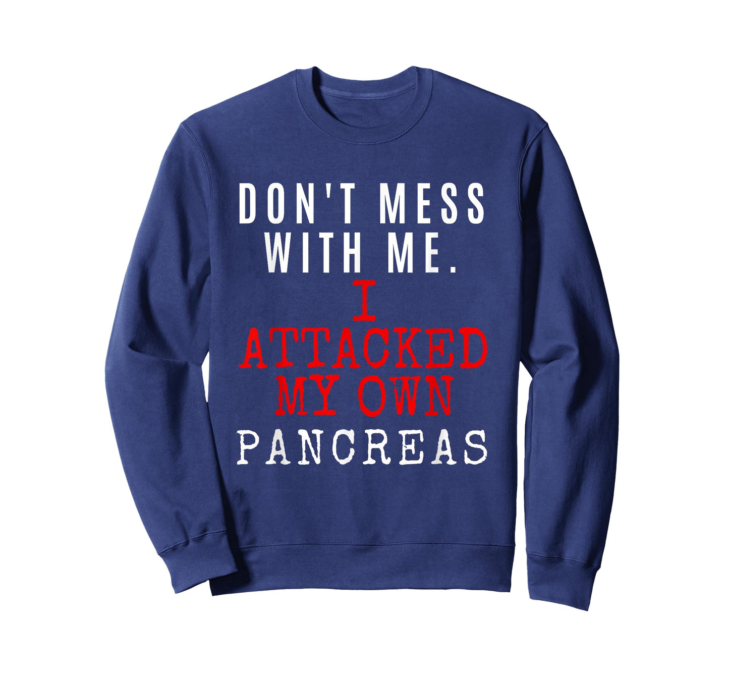 Don't Mess with me. I attacked my own PANCREAS T1D Shirt T-Shirt