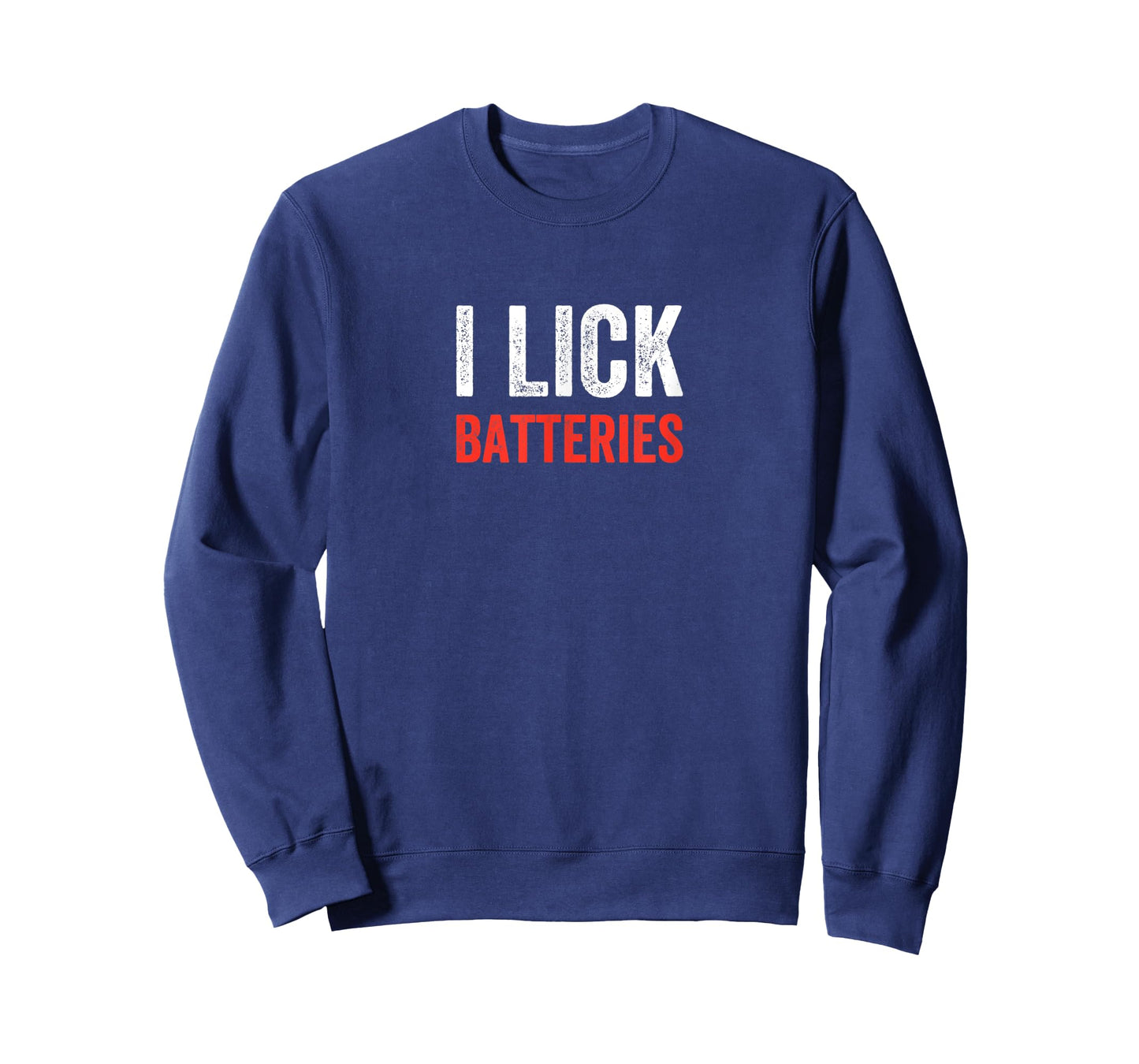 I Lick Batteries Funny Self Deprecating T-Shirt