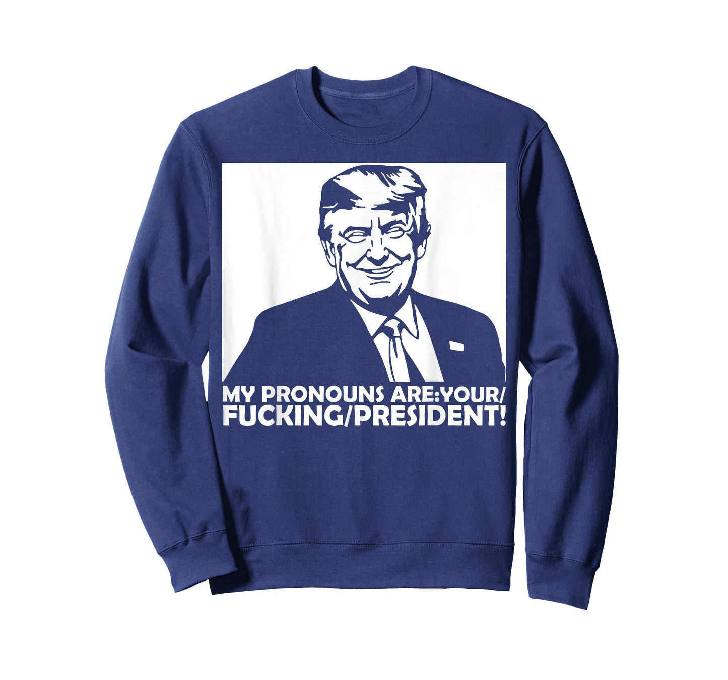 Trump My Pronouns Are Your Fucking President T-Shirt