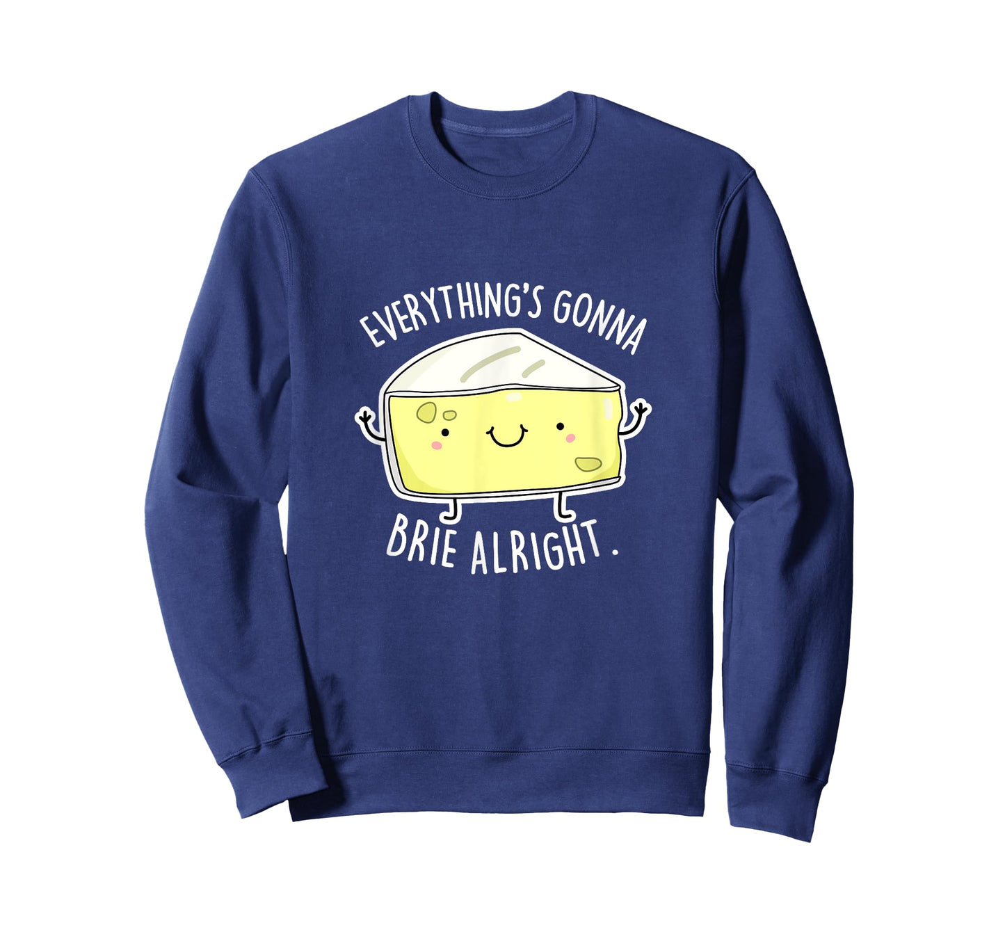 Everything's Gonna Brie Alright Funny Cheese Pun Gift T-Shirt