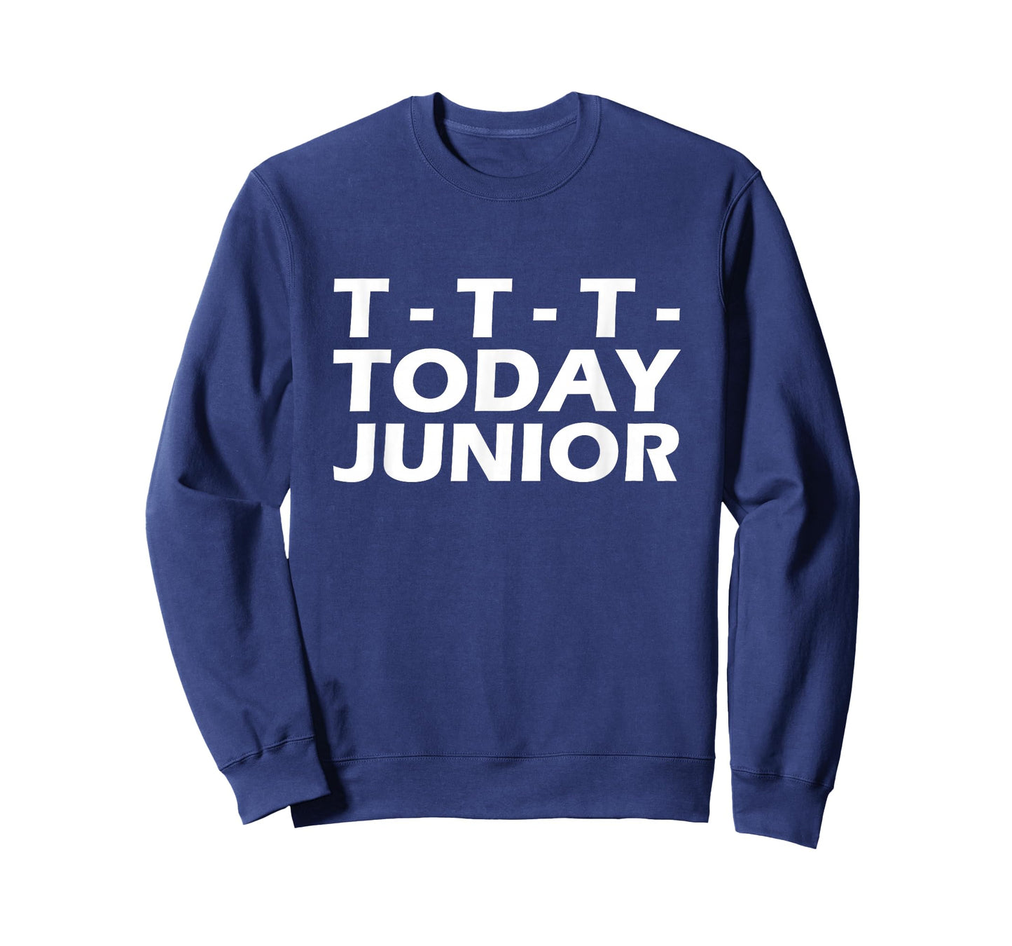 T- T- T- Today Junior T-Shirt T-Shirt