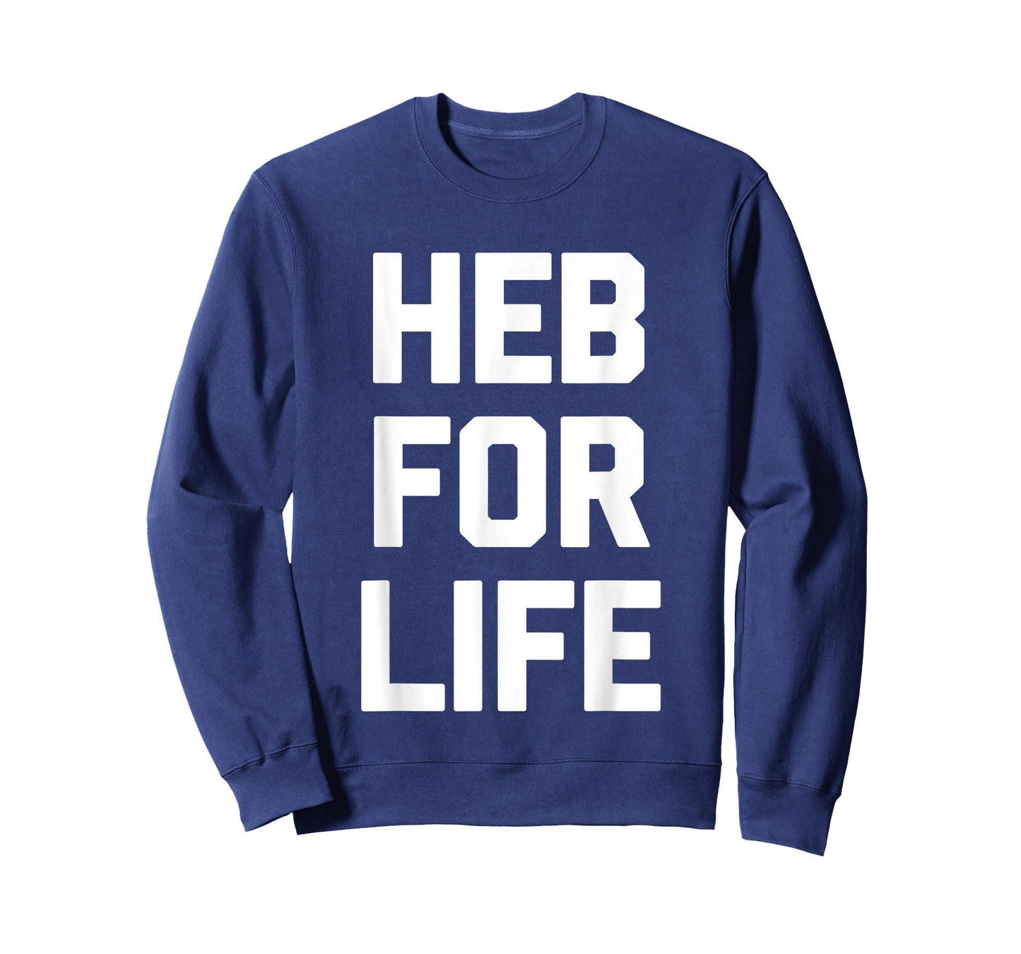 HEB for Life - Funny Texas Saying Texan Pride Novelty Texas T-Shirt