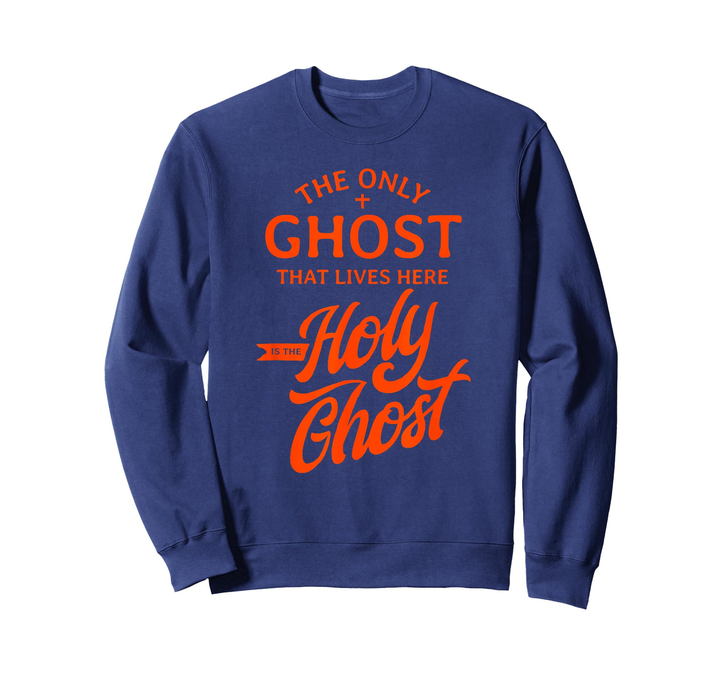 The Only Ghost That Lives Here is The Holy Ghost - Funny T-Shirt