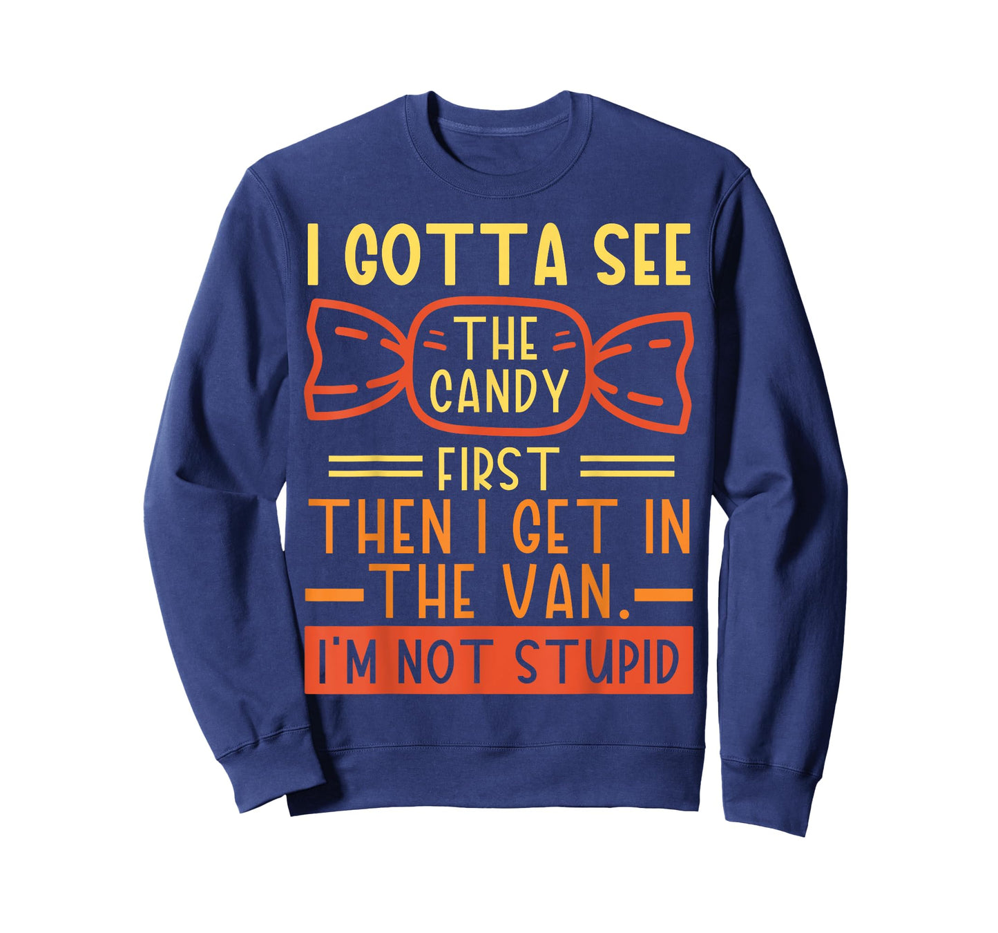 I Gotta See The Candy First; I'm Not Stupid Funny Dark Humor T-Shirt