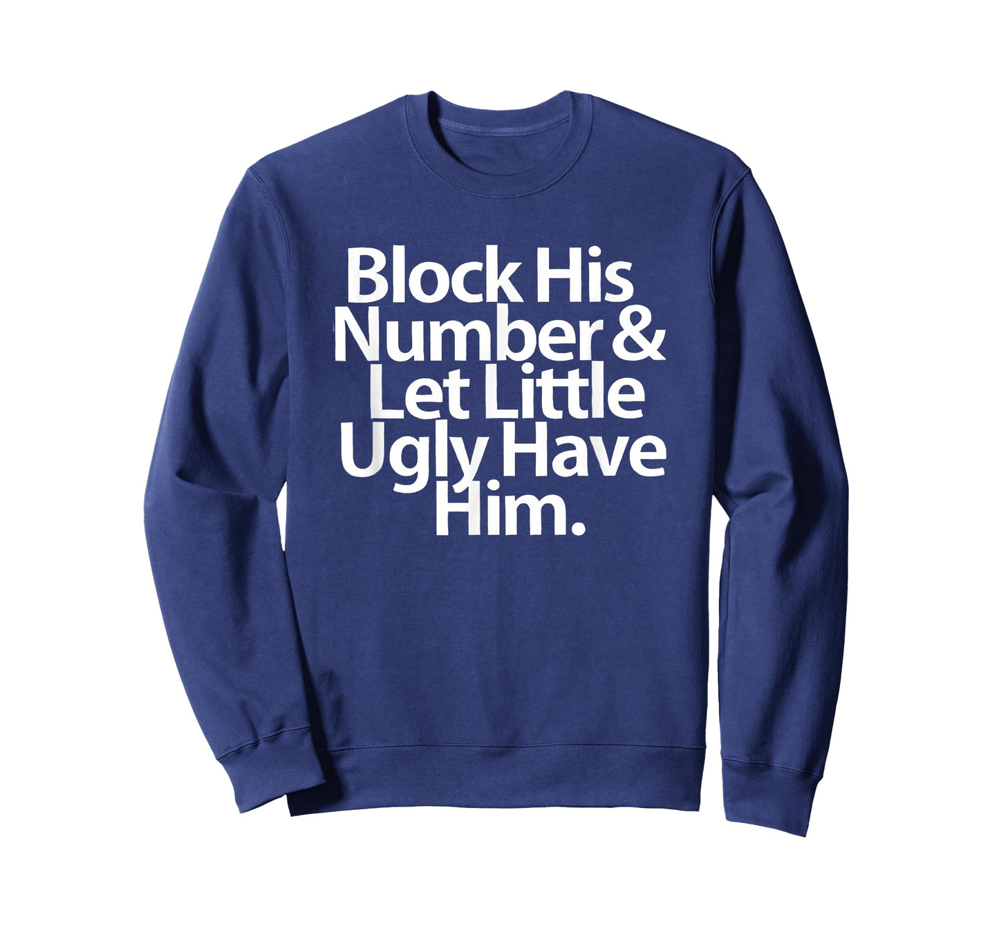 Block His Number And Let Little Ugly Have Him T-Shirt