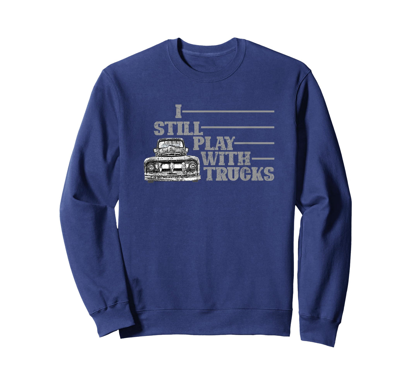 I STILL PLAY WITH TRUCKS, TRUCK, OLD PICK UP, TRUCK DRIVER T-Shirt