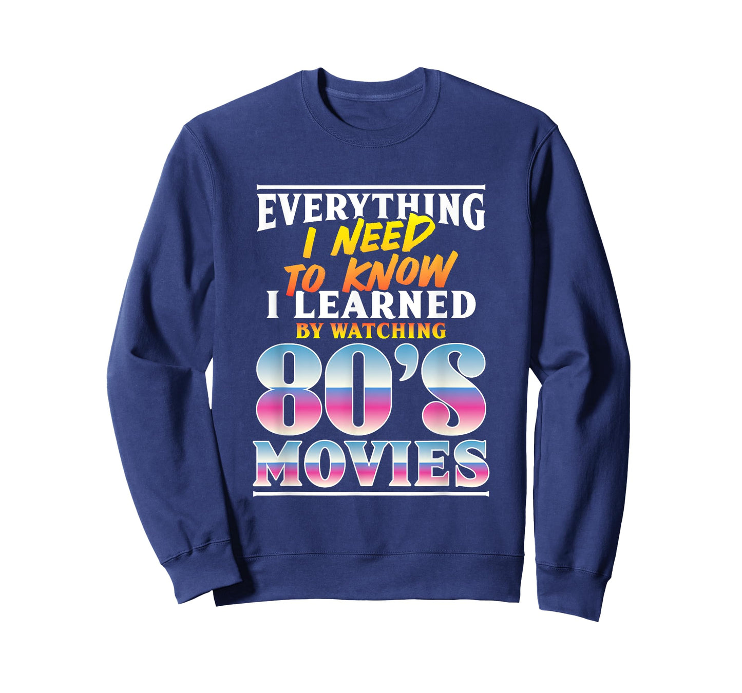 Everything I Need To Know I Learned By Watching 80's Movies T-Shirt