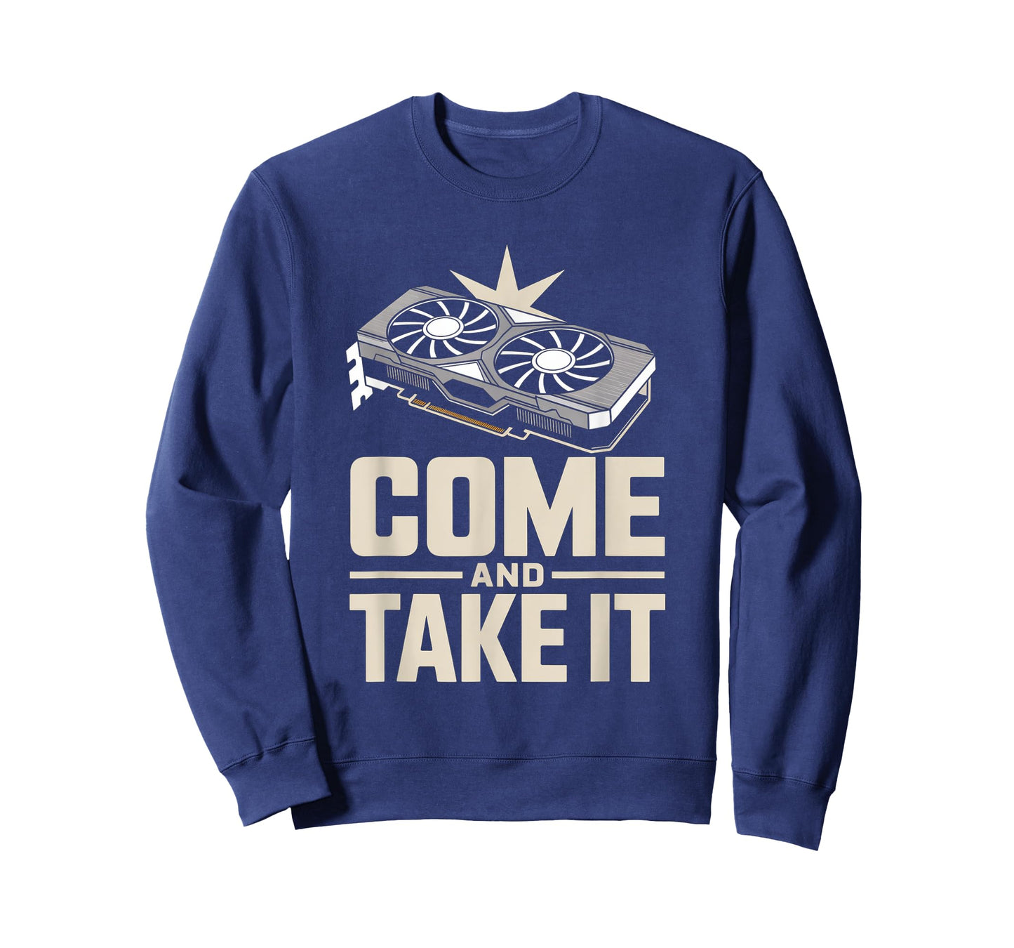 Come And Take It Funny GPU Gamer Hardware Sarcastic Joke T-Shirt