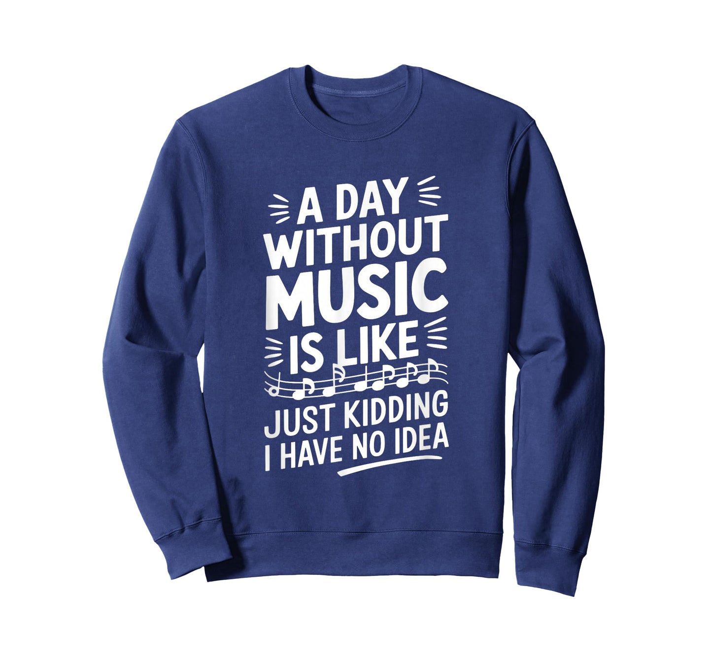 A Day Without Music Is Like Just Kidding I Have... T-Shirt