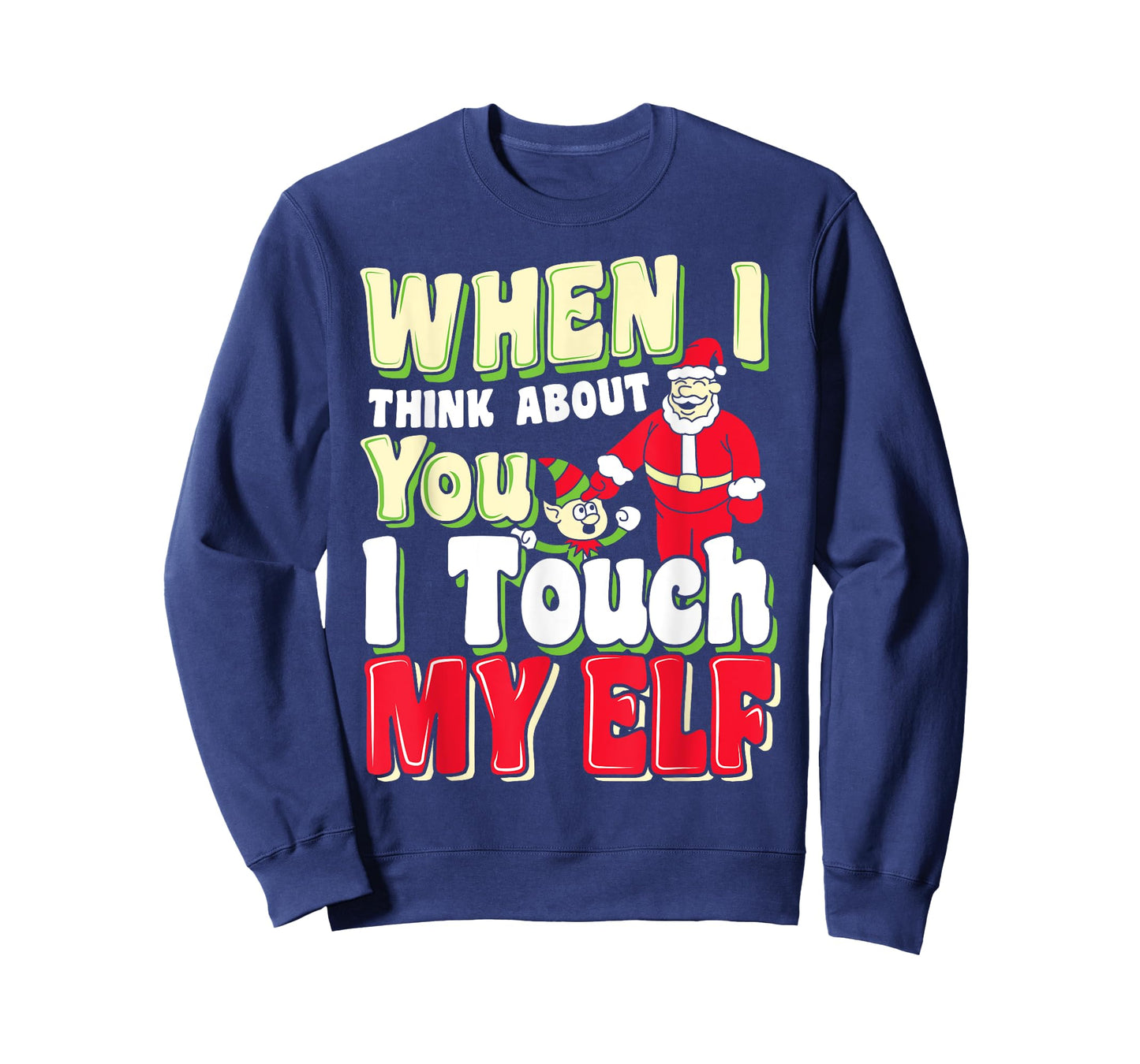 When I Think About You I Touch My Elf - Christmas Shirts