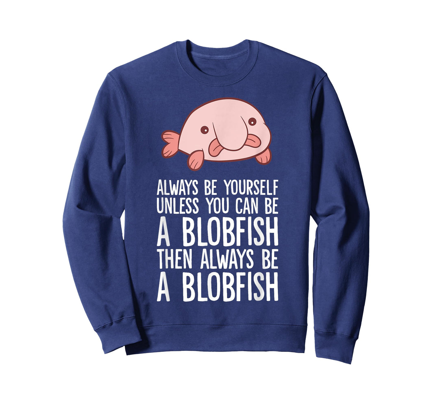 Always Be Yourself Unless You Can Be A Blobfish T-Shirt