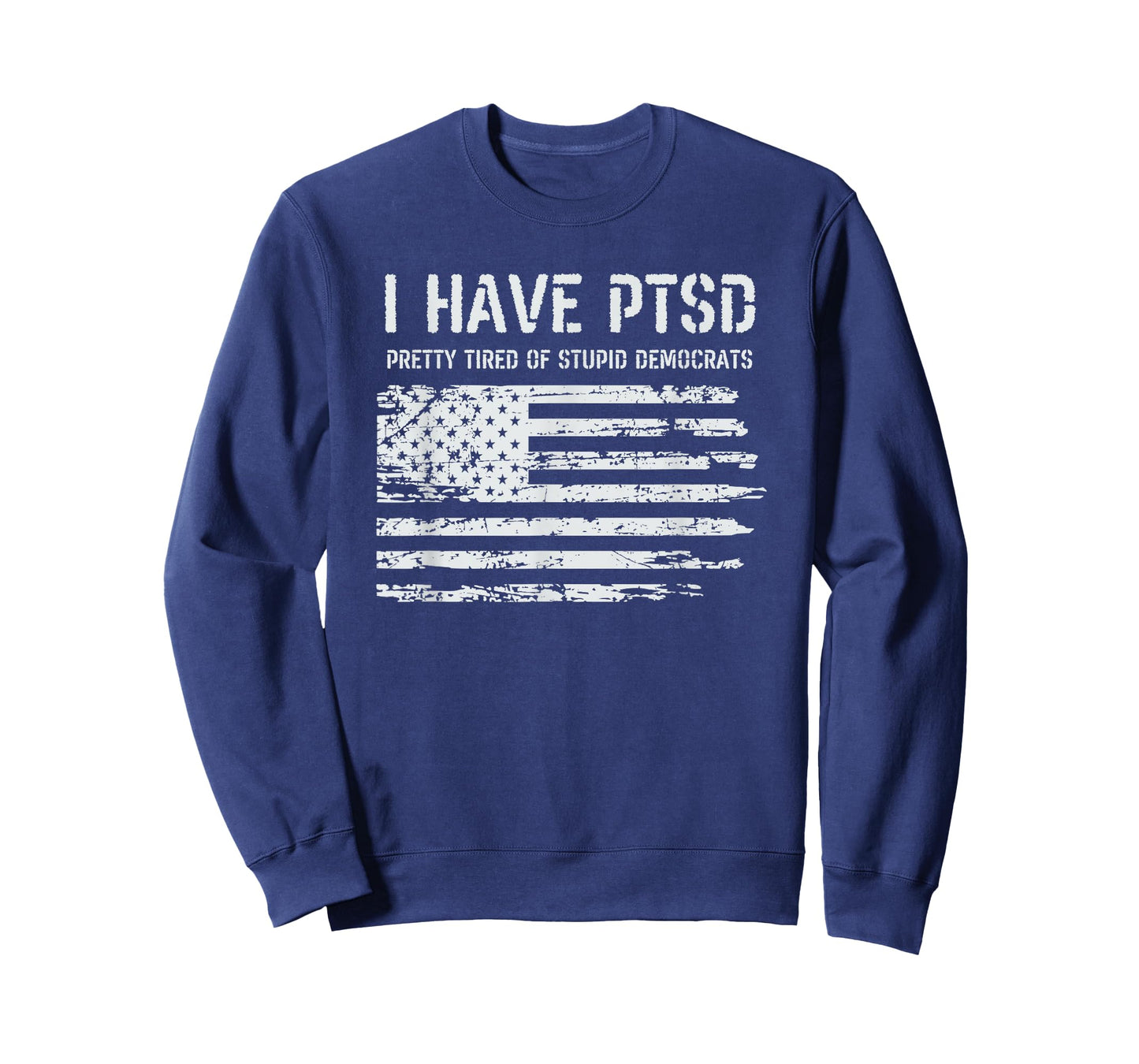 I Have PTSD Pretty Tired Of Stupid Democrats Funny Politics T-Shirt