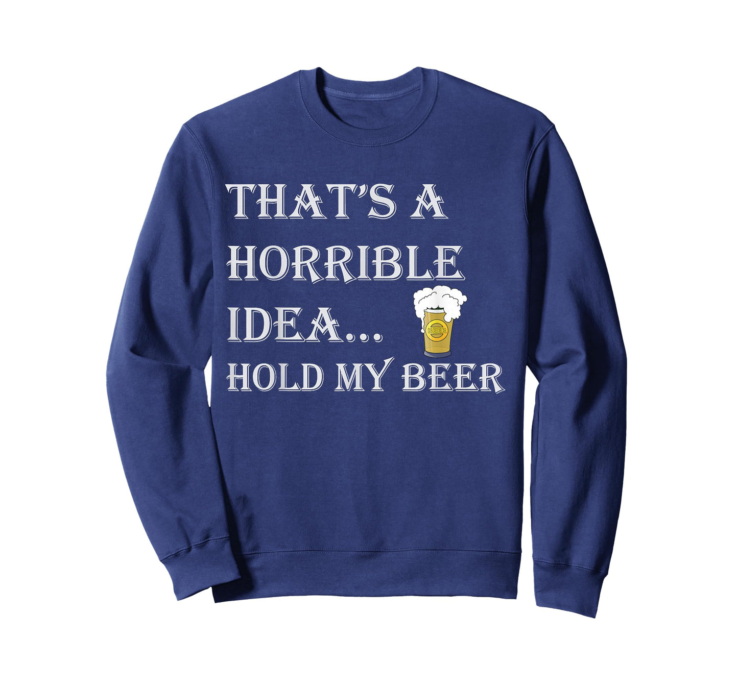 That's a Horrible Idea Hold My Beer Country Redneck Drinking T-Shirt