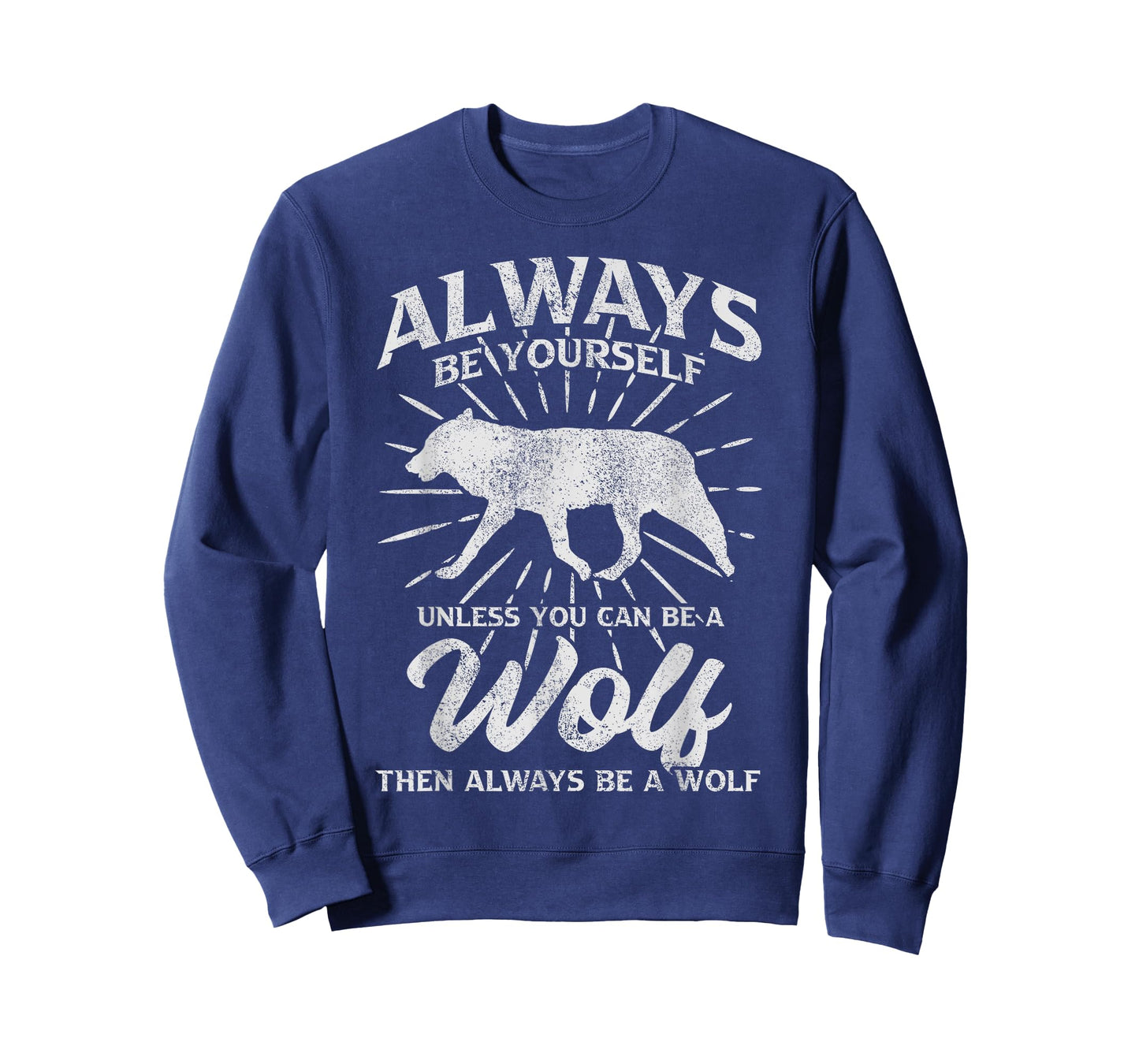Always Be Yourself Unless You Can Be A Wolf T-Shirt
