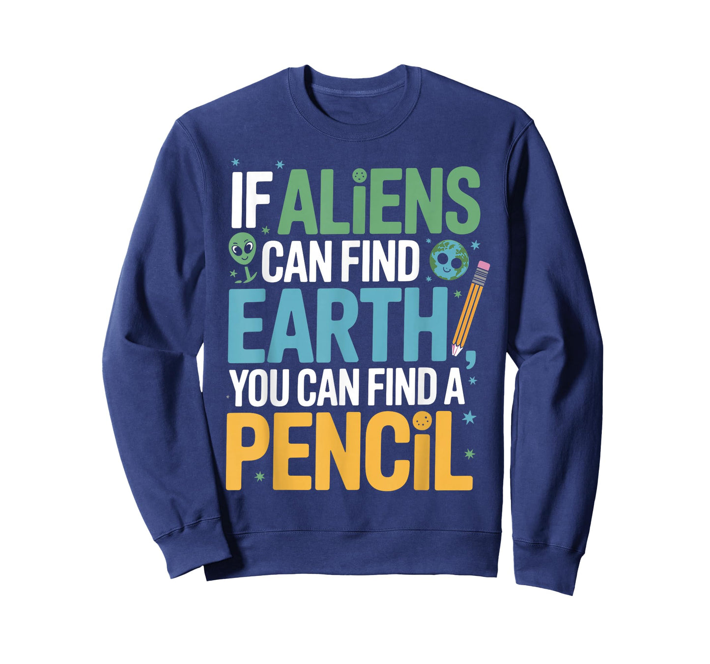 If Aliens Can Find Earth You Can Find a Pencil Funny Teacher T-Shirt