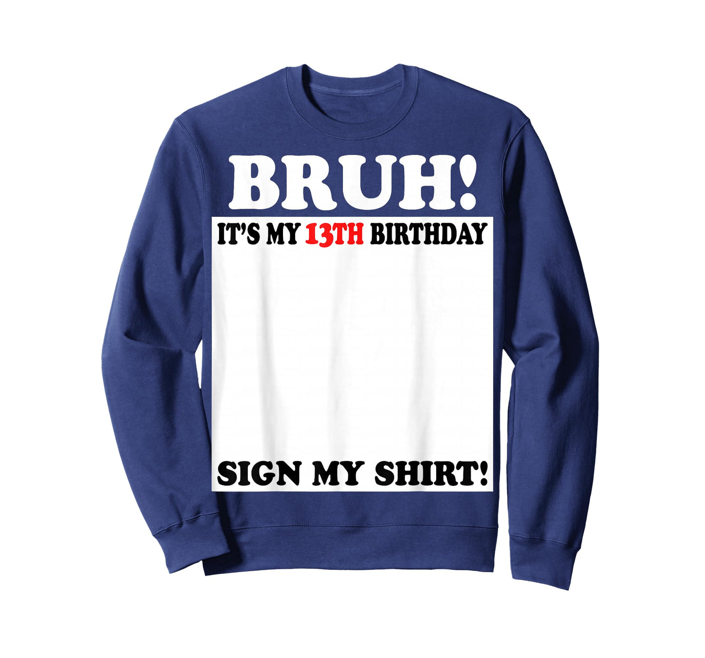 Bruh It's My 13th Birthday Sign My Shirt 13 Years Old T-Shirt