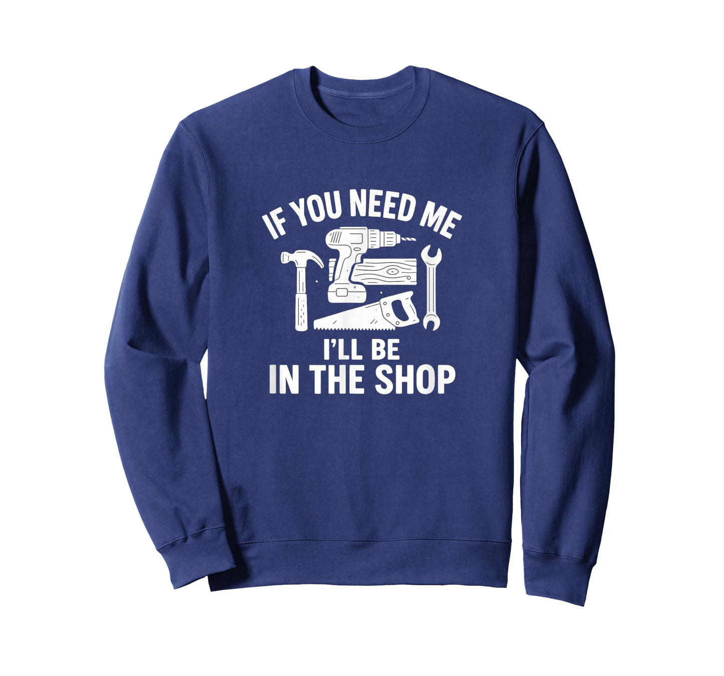 If You Need Me - I'll Be In The Shop - T-Shirt