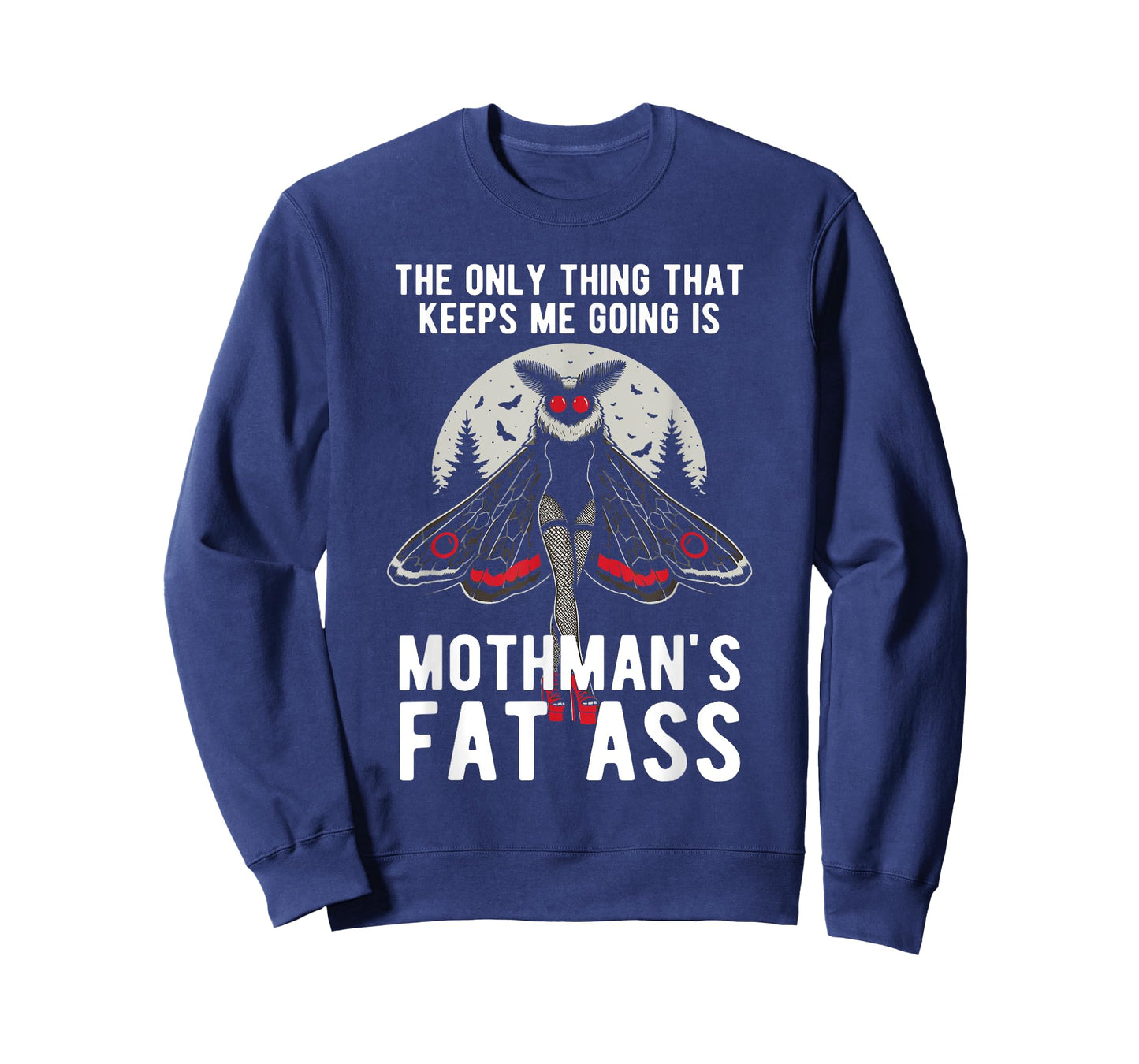 Funny Mothman Fat Ass The Only Thing That Keeps Me Going T-Shirt
