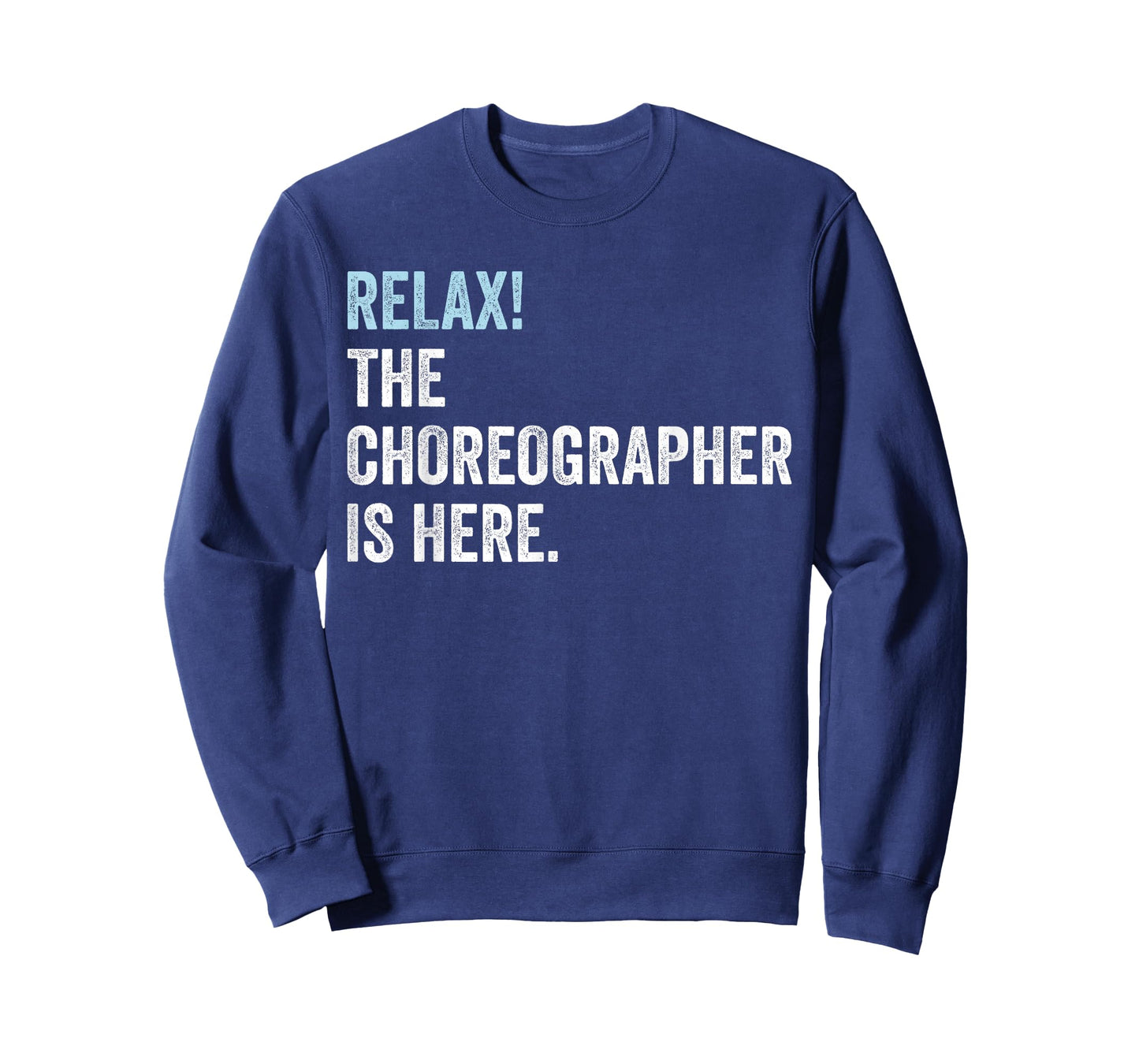 Relax! The Choreographer Is Here - Choreographer T-Shirt