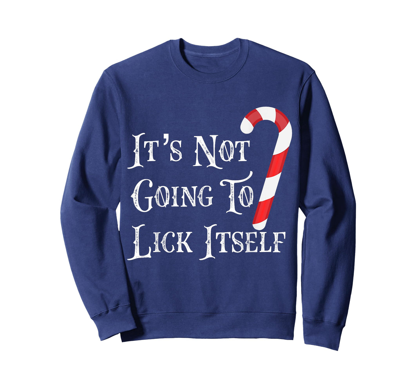 It's Not Going To Lick Itself Funny Candy Cane T Shirt