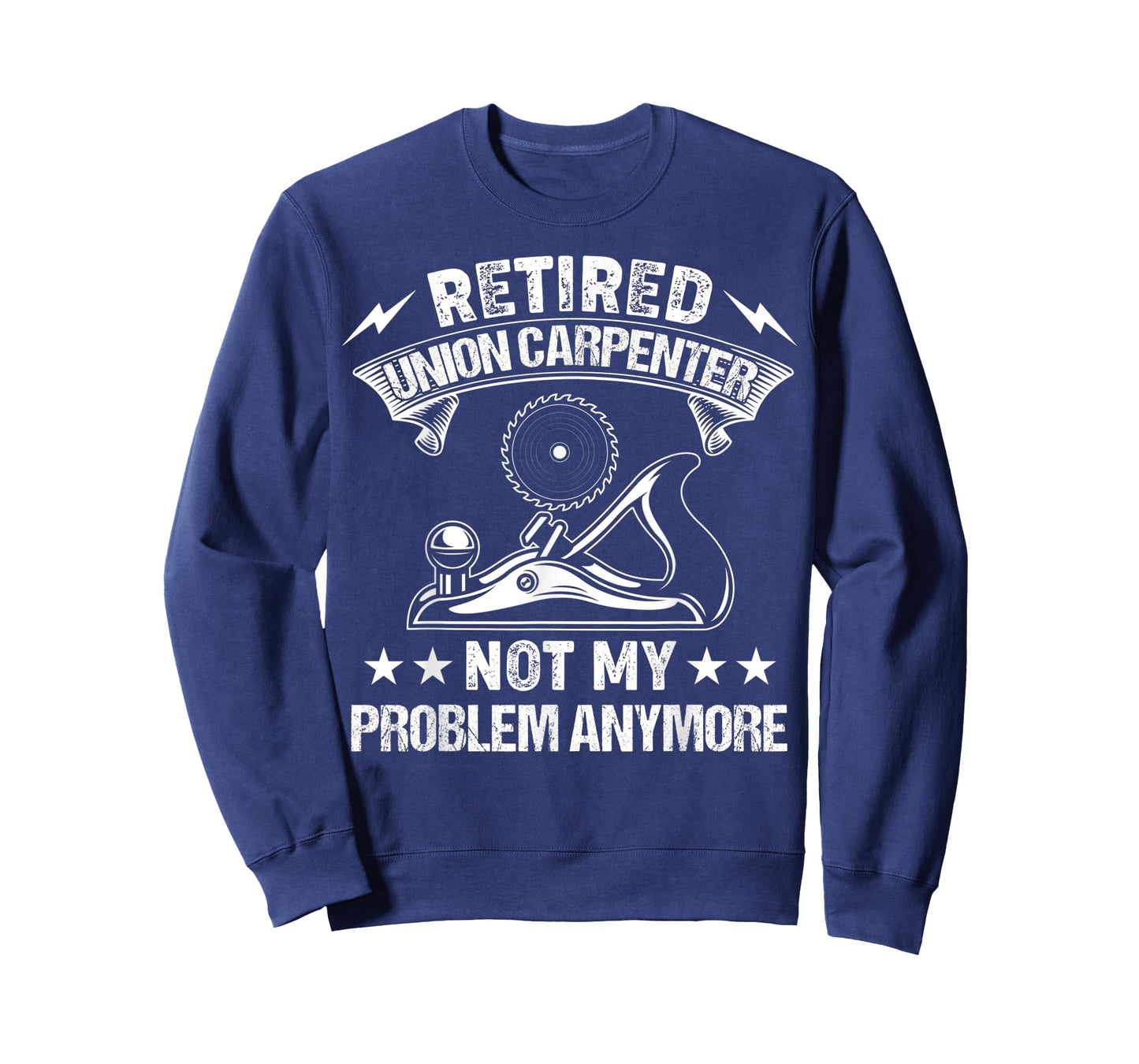 Retired Union Carpenter Not My Problem Retirement Woodworker T-Shirt
