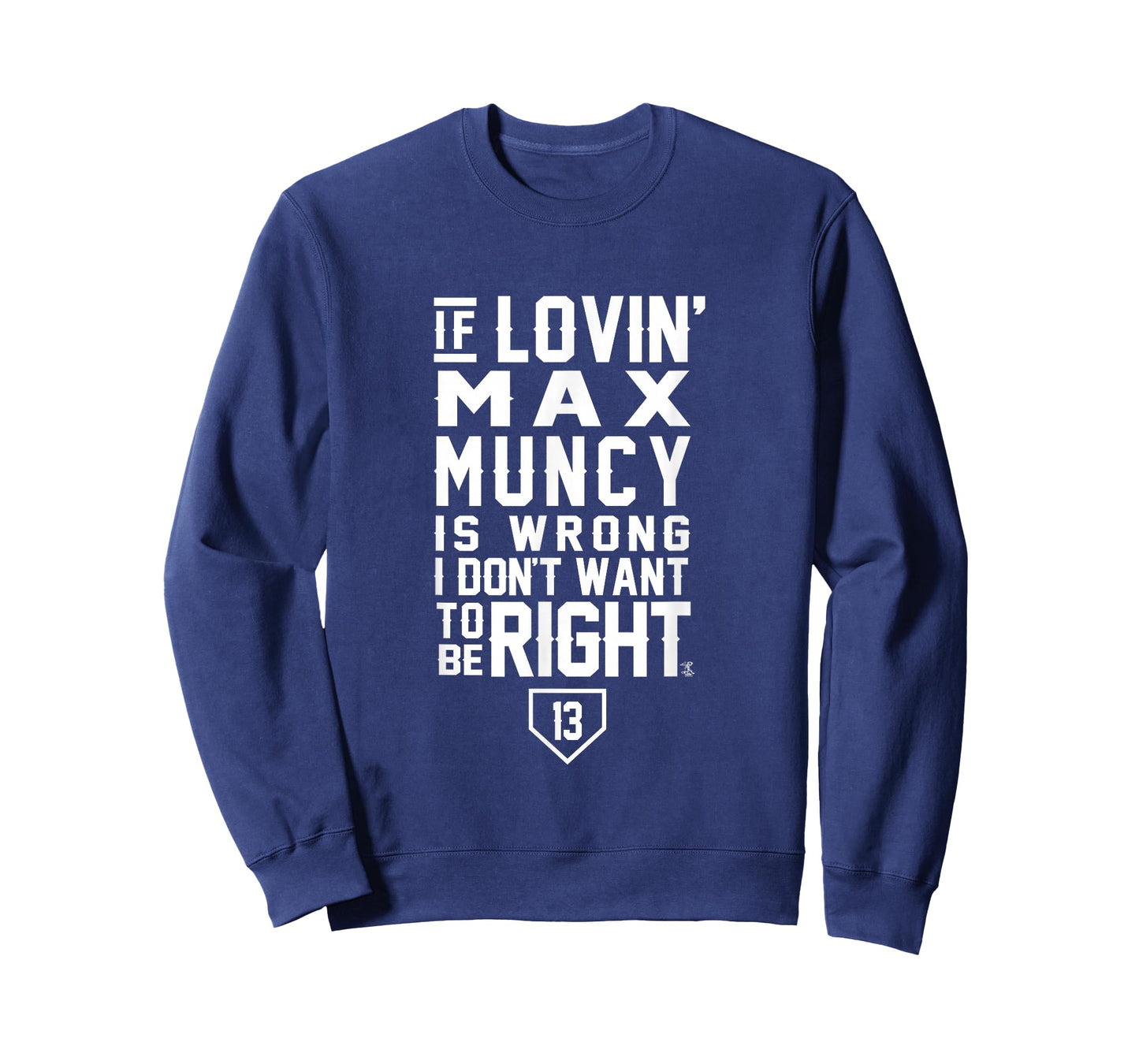 Max Muncy I Don't Want To Be Right Apparel - T-Shirt
