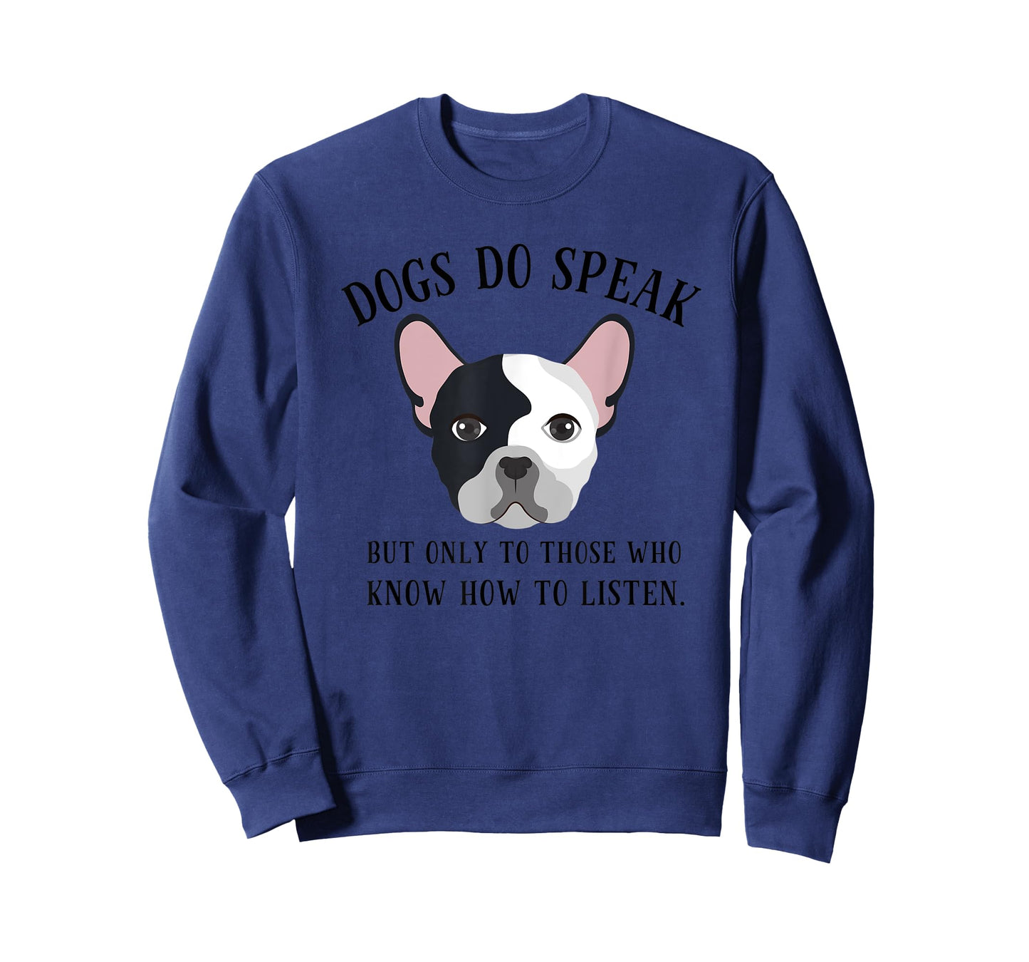 Dogs Do Speak, But Only to those who Listen T-Shirt