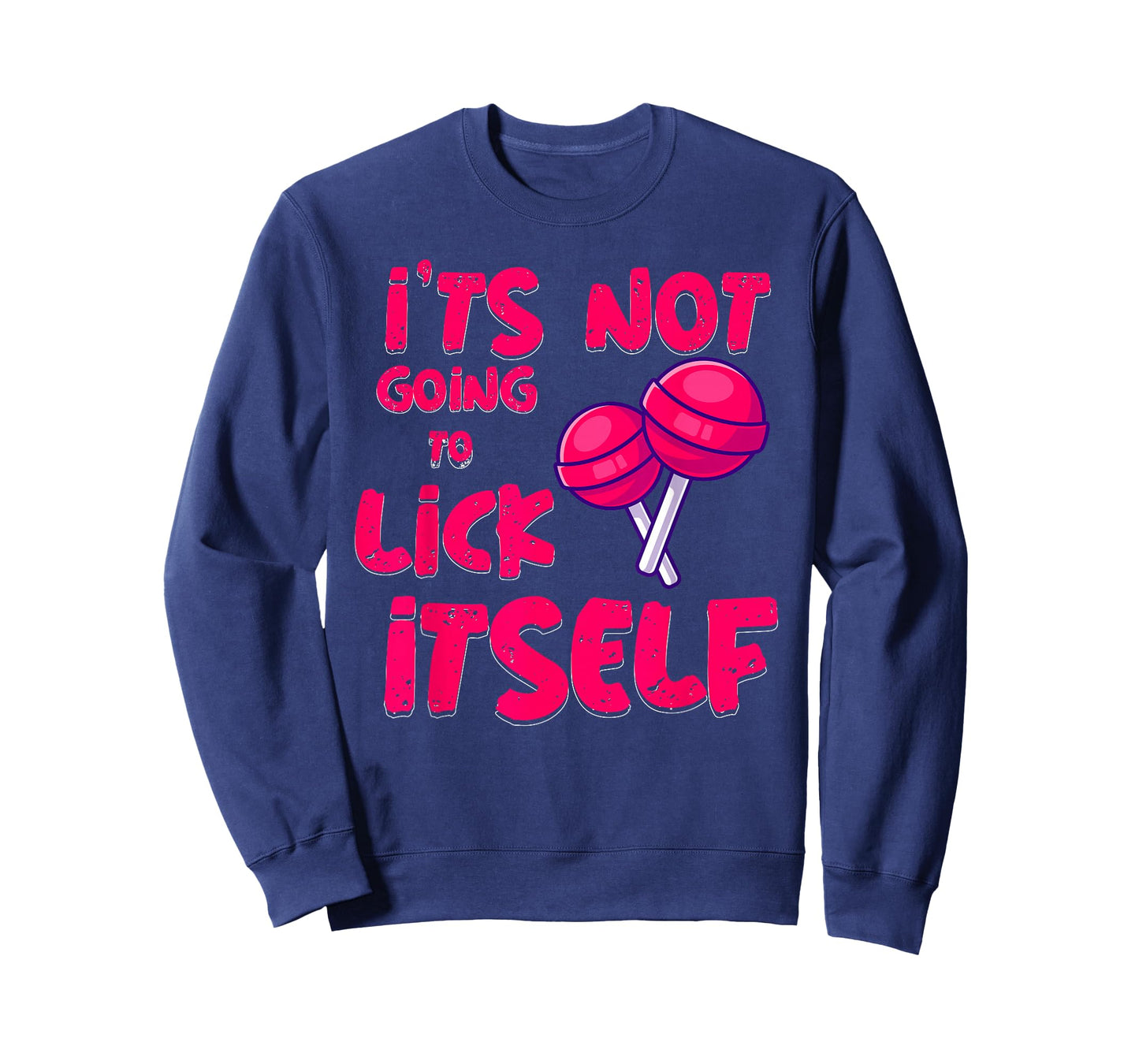 It's Not Going To Lick Itself Funny Lollipop Candy Gifts T-Shirt