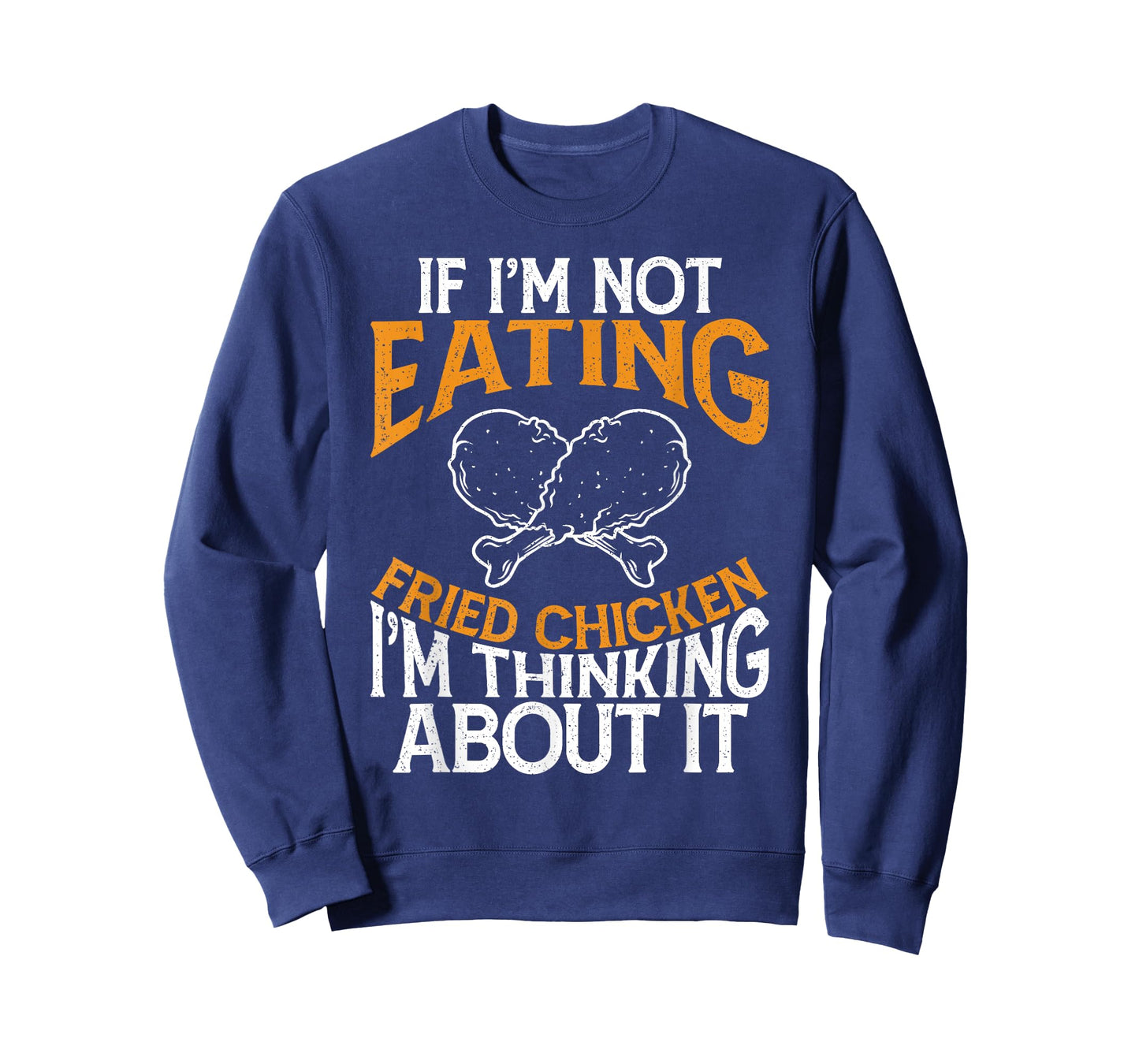 Funny If I'm Not Eating Fried Chicken Im Thinking About it T-Shirt