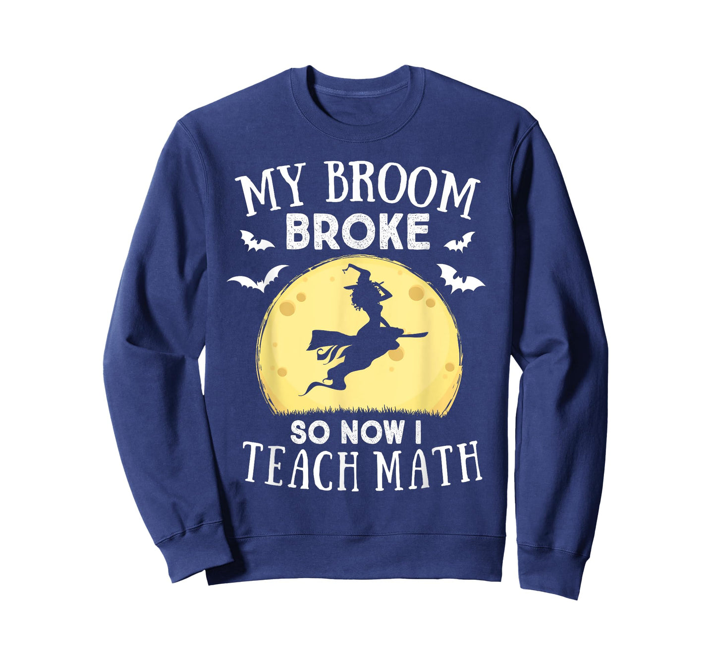My Broom Broke So Now I Teach Math Teacher Halloween Costume T-Shirt for Men Women