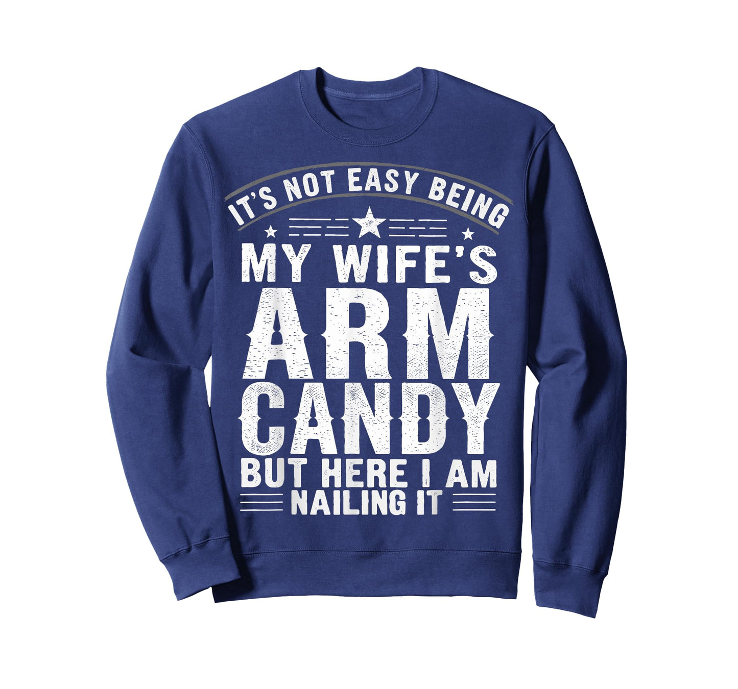 Husband It's Not Easy Being My Wife's Arm Candy T-Shirt