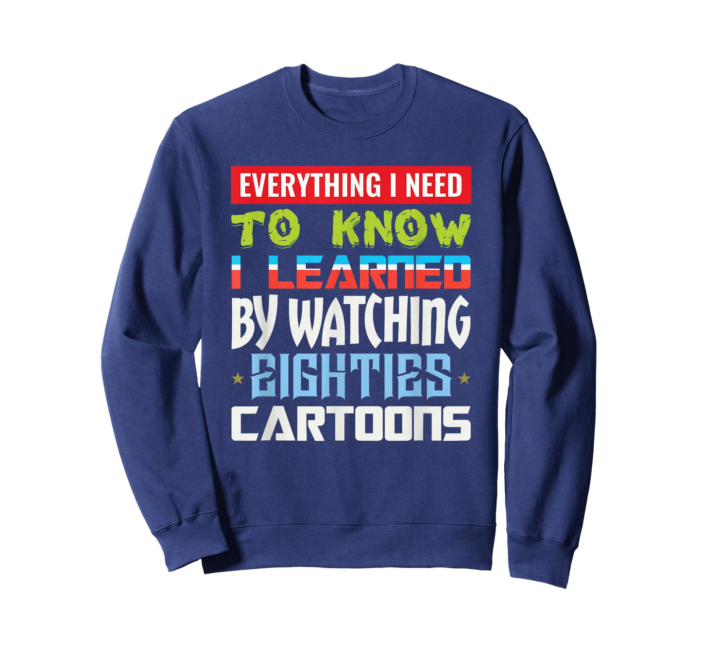 80s Cartoon Tee Everything I Need To Know Eighties Cartoons T-Shirt