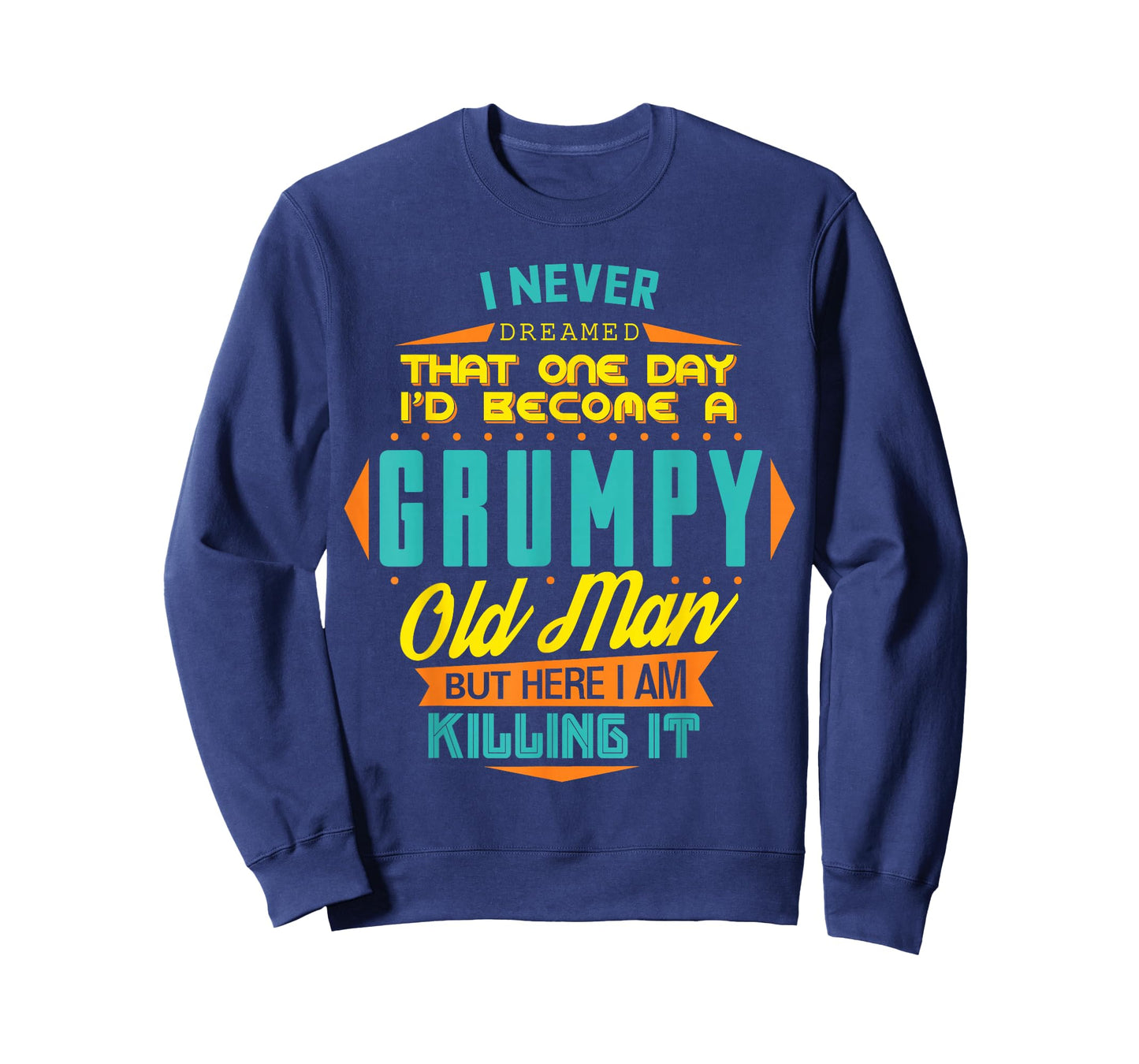 Never Dreamed That I'd Become A Grumpy Old Man Funny T-Shirt